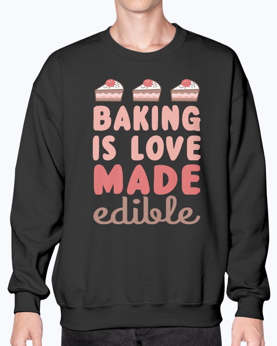 Cozy crew sweatshirt with 'Baking is Love Made Edible' design, perfect for baking enthusiasts.