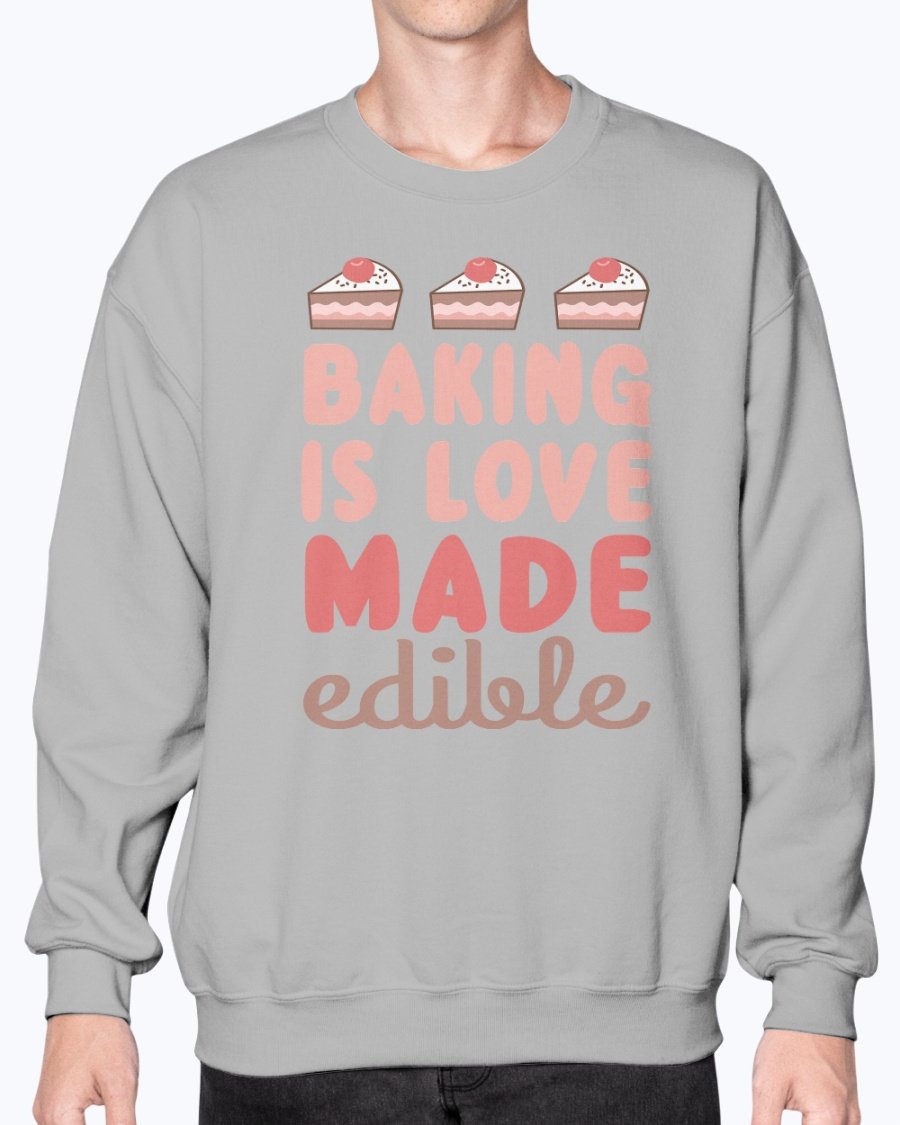 Cozy crew sweatshirt with 'Baking is Love Made Edible' design, perfect for baking enthusiasts.