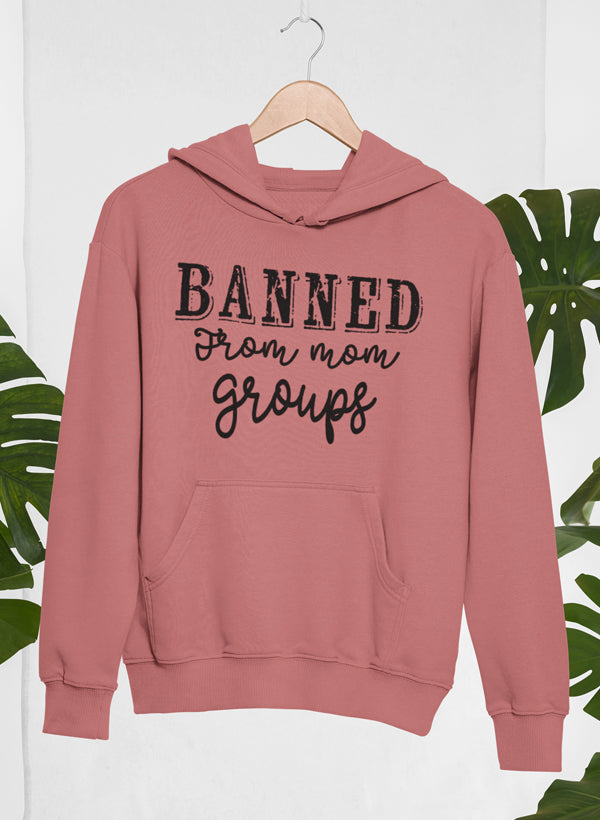 Banned From Mom Groups Hoodie featuring a unique artistic design, adjustable hood, and cozy fleece lining.