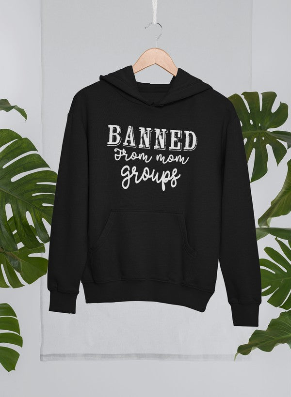 Banned From Mom Groups Hoodie featuring a unique artistic design, adjustable hood, and cozy fleece lining.