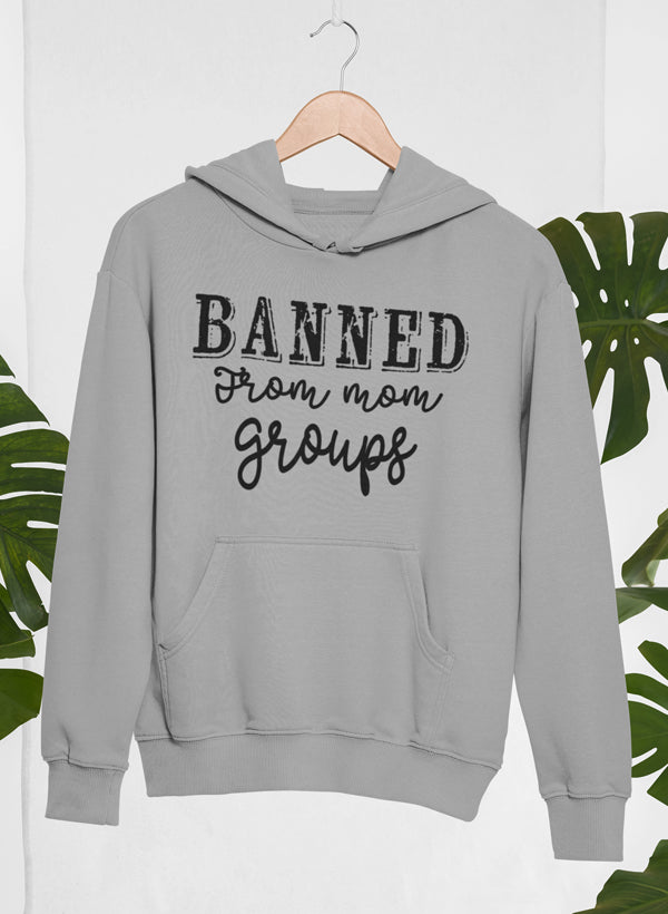 Banned From Mom Groups Hoodie featuring a unique artistic design, adjustable hood, and cozy fleece lining.