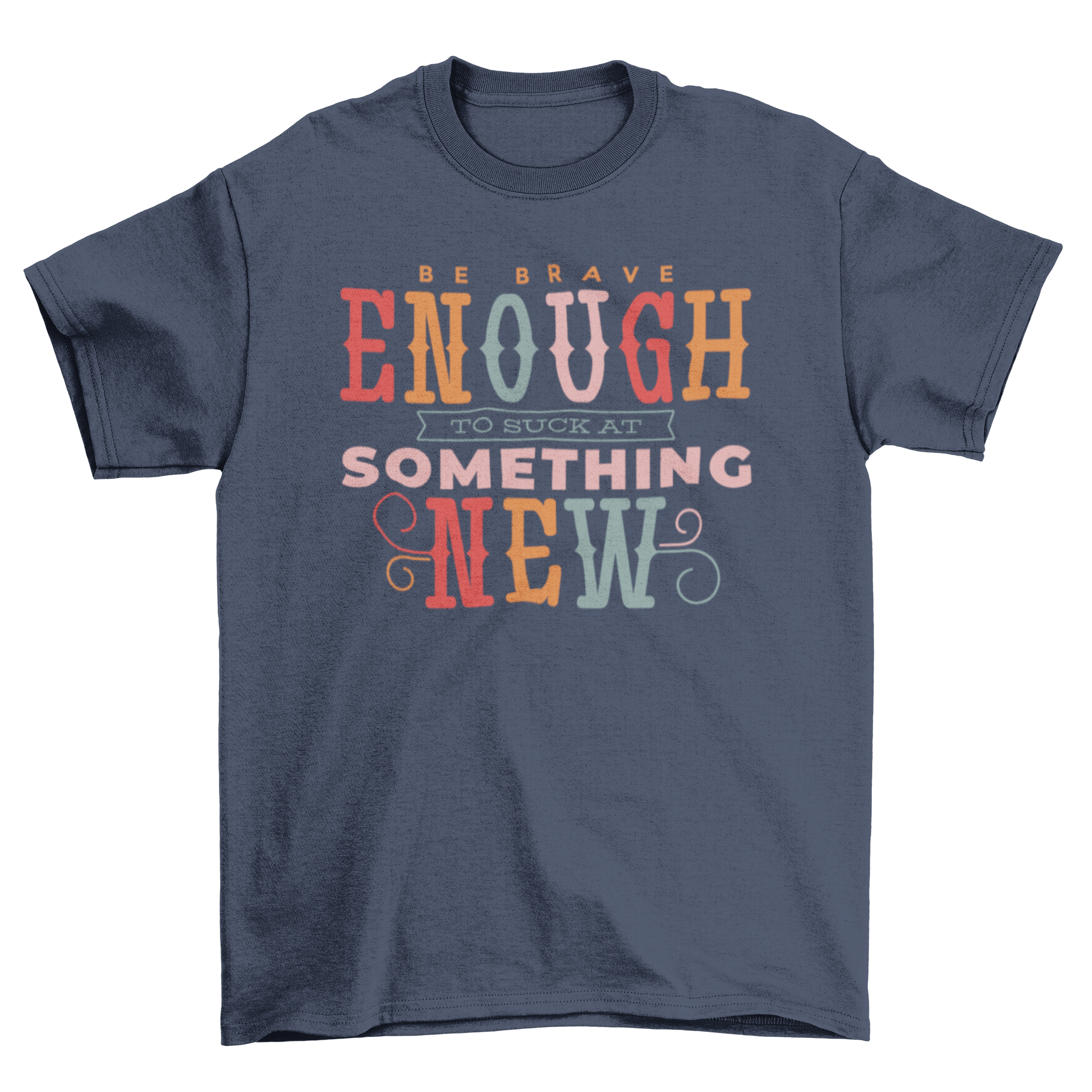 A stylish t-shirt featuring the motivational quote 'Be brave enough to suck at something new' in an elegant font.