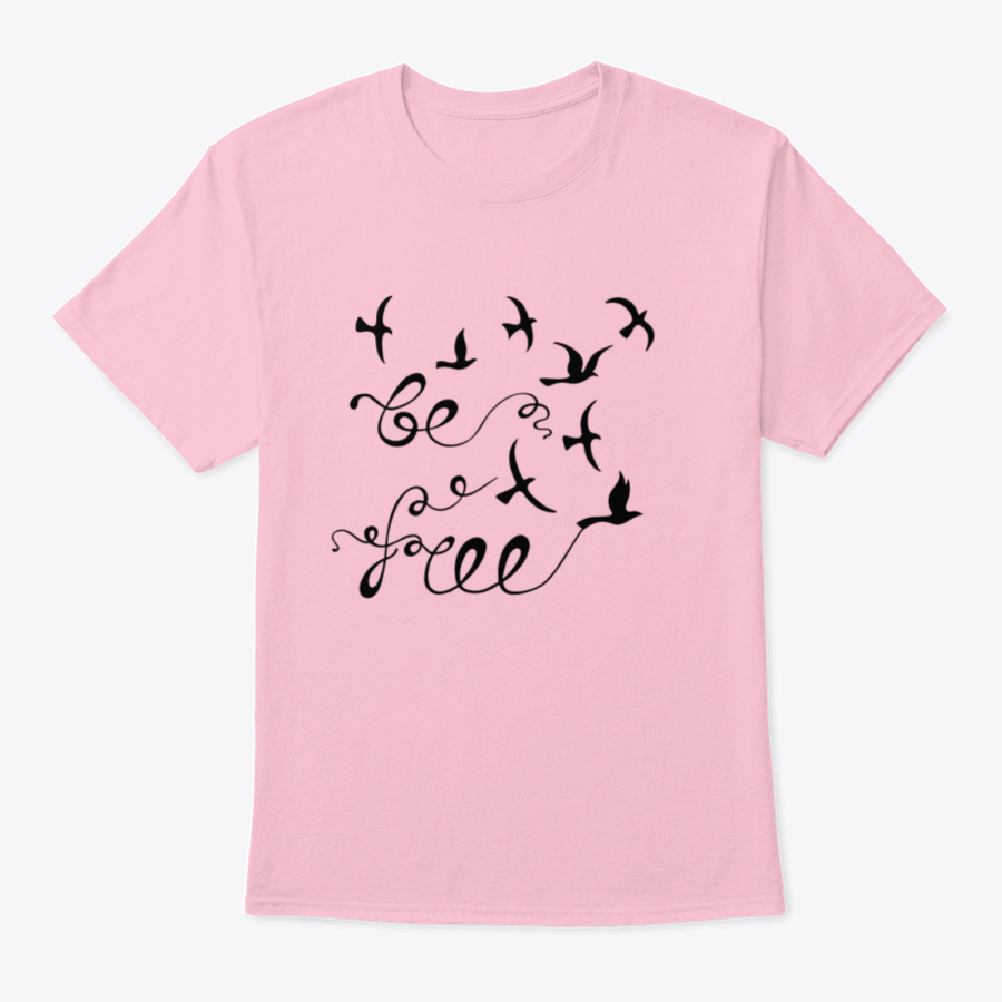 A stylish Be Free Inspirational Quote shirt featuring modern calligraphy on a soft cotton fabric, perfect for casual wear.