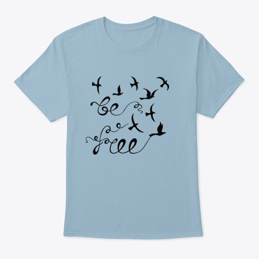 A stylish Be Free Inspirational Quote shirt featuring modern calligraphy on a soft cotton fabric, perfect for casual wear.