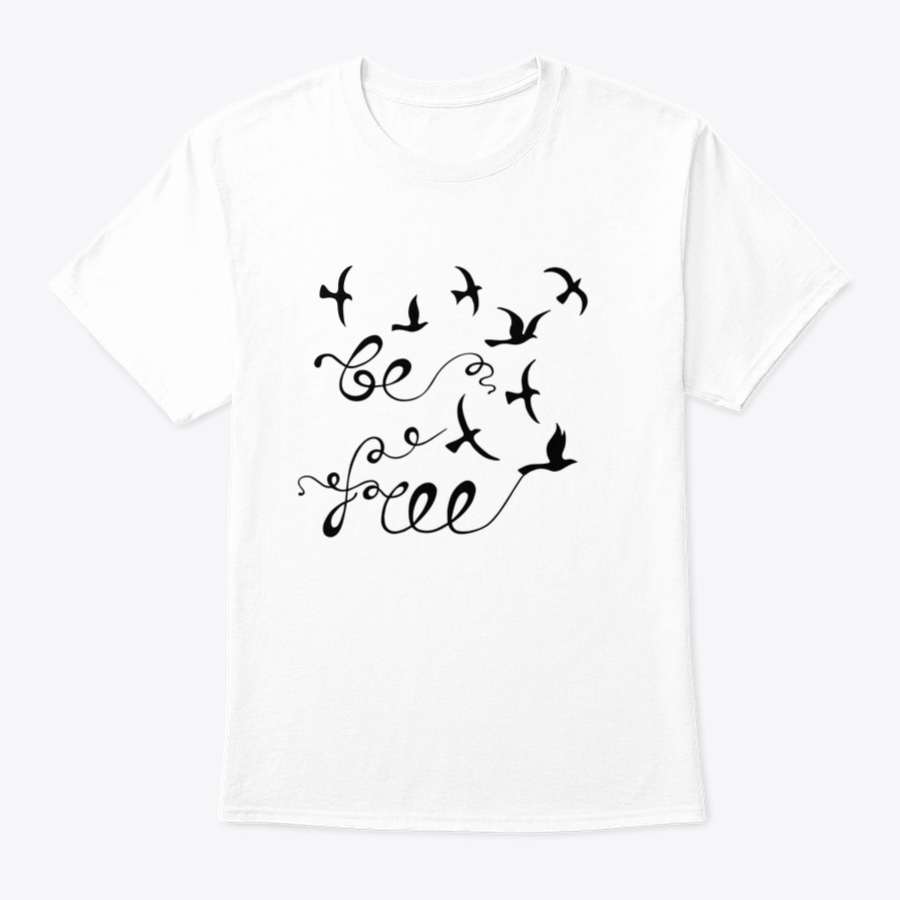 A stylish Be Free Inspirational Quote shirt featuring modern calligraphy on a soft cotton fabric, perfect for casual wear.