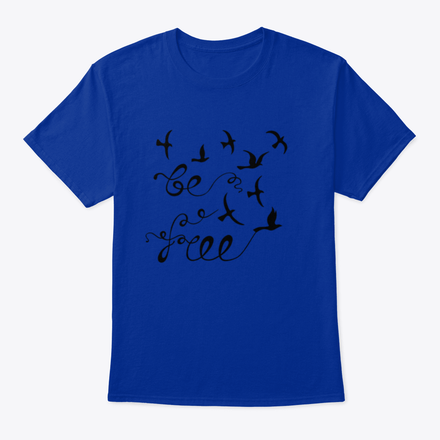 A stylish Be Free Inspirational Quote shirt featuring modern calligraphy on a soft cotton fabric, perfect for casual wear.