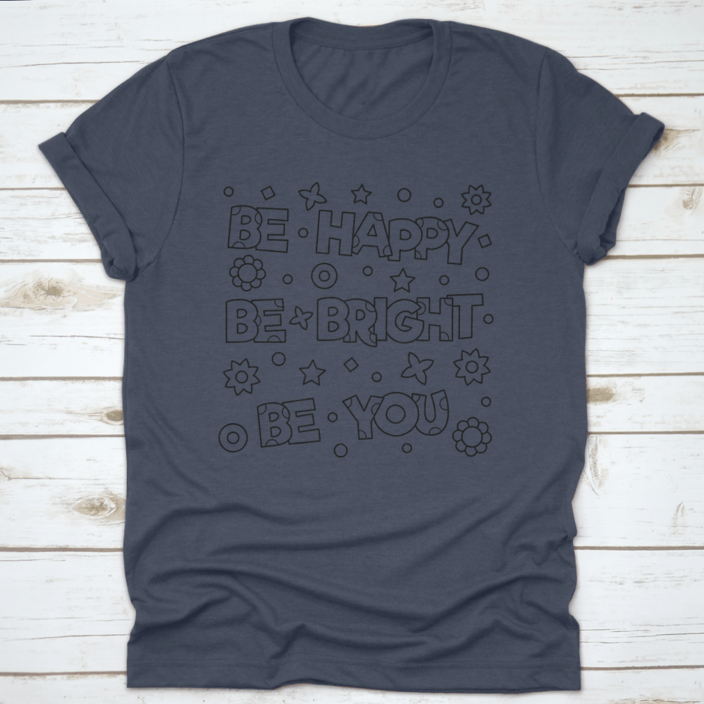 Be Happy Be Bright Inspirational Design T-Shirt in vibrant colors, showcasing a motivational message on a comfortable cotton fabric.