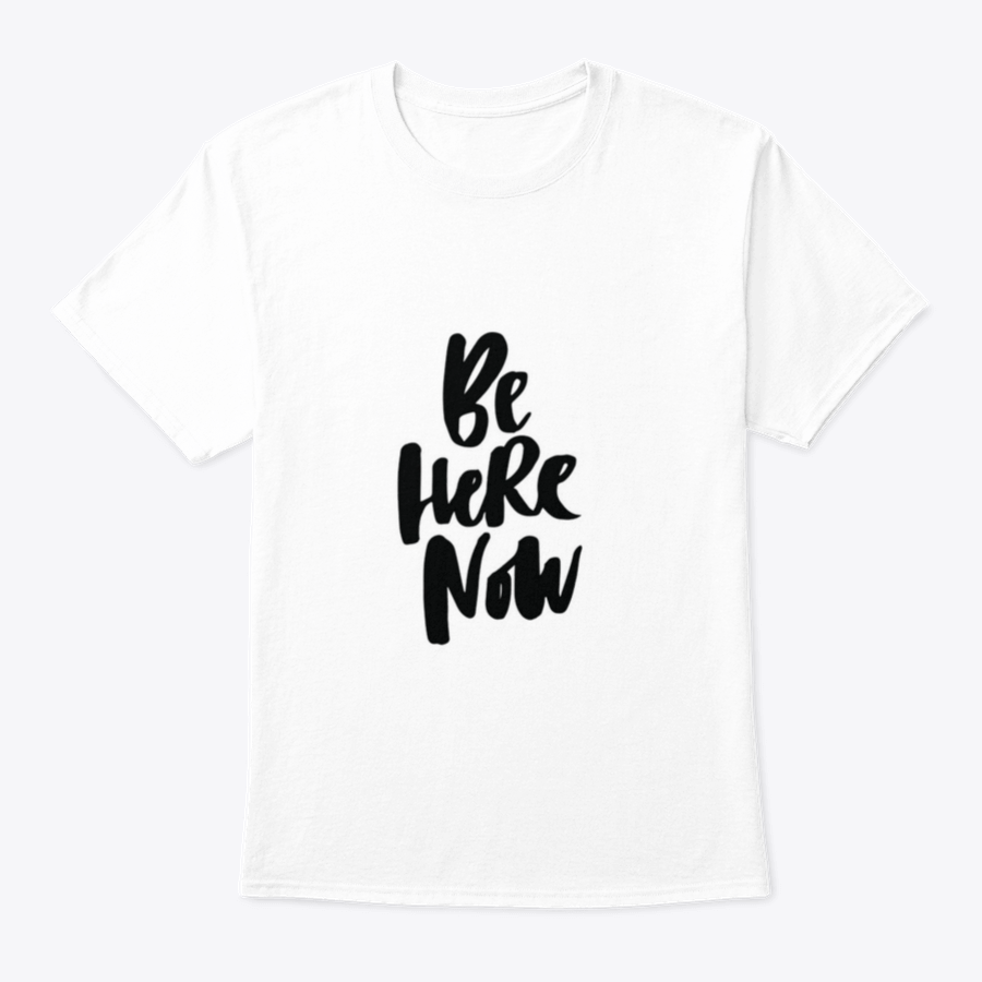 Be Here Now T-Shirt featuring hand-drawn brush pen lettering design on a soft cotton fabric.