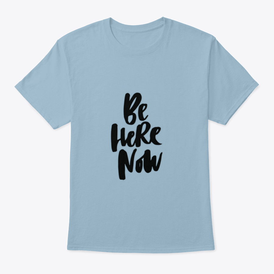 Be Here Now T-Shirt featuring hand-drawn brush pen lettering design on a soft cotton fabric.