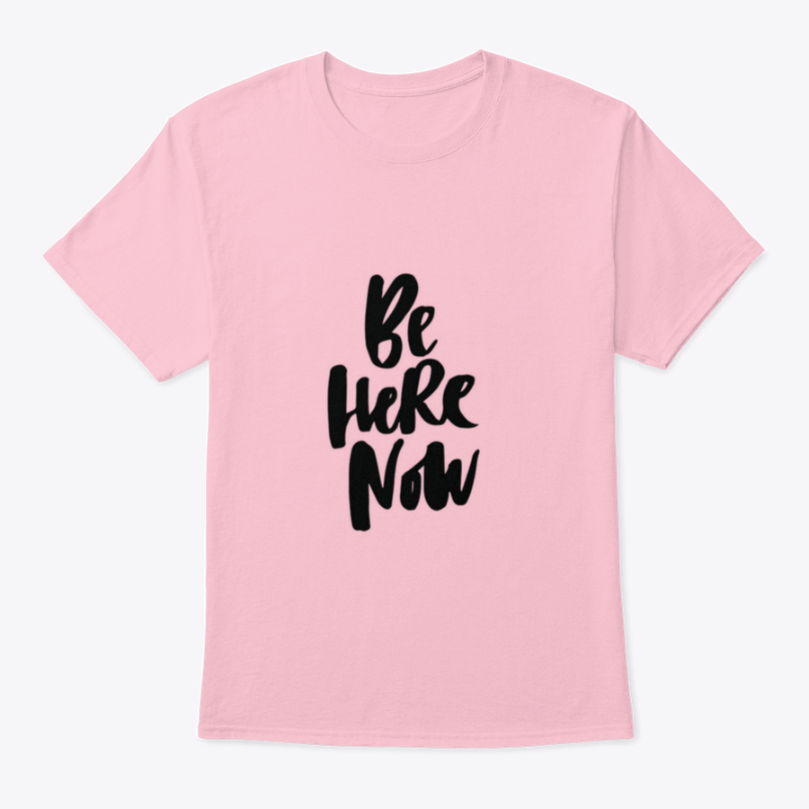 Be Here Now T-Shirt featuring hand-drawn brush pen lettering design on a soft cotton fabric.