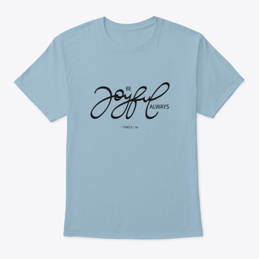 Be Joyful Always Design T-Shirt in various colors, showcasing its classic fit and soft fabric.