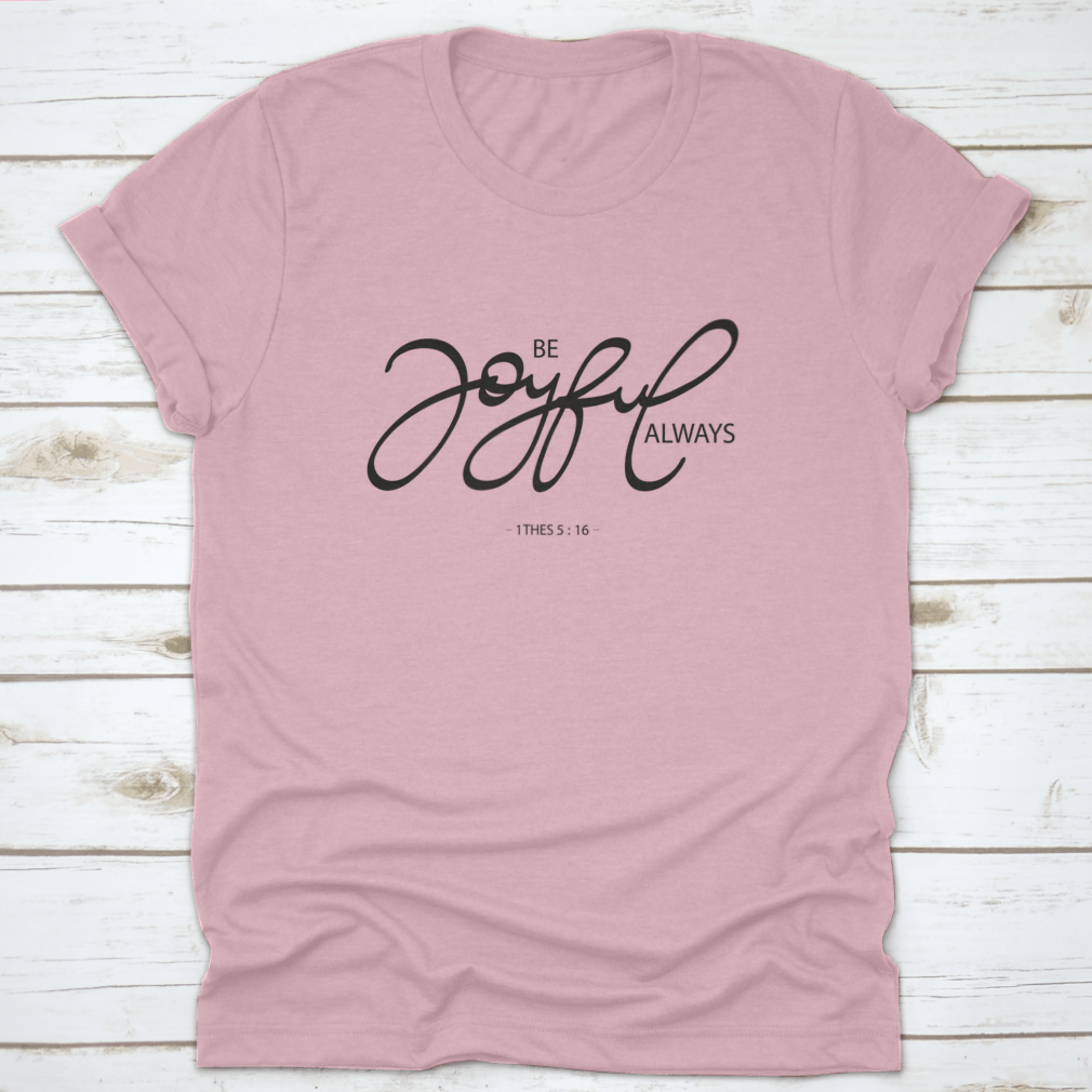 Be Joyful Always Design T-Shirt in various colors, showcasing its classic fit and soft fabric.