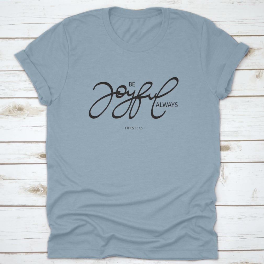 Be Joyful Always Design T-Shirt in various colors, showcasing its classic fit and soft fabric.