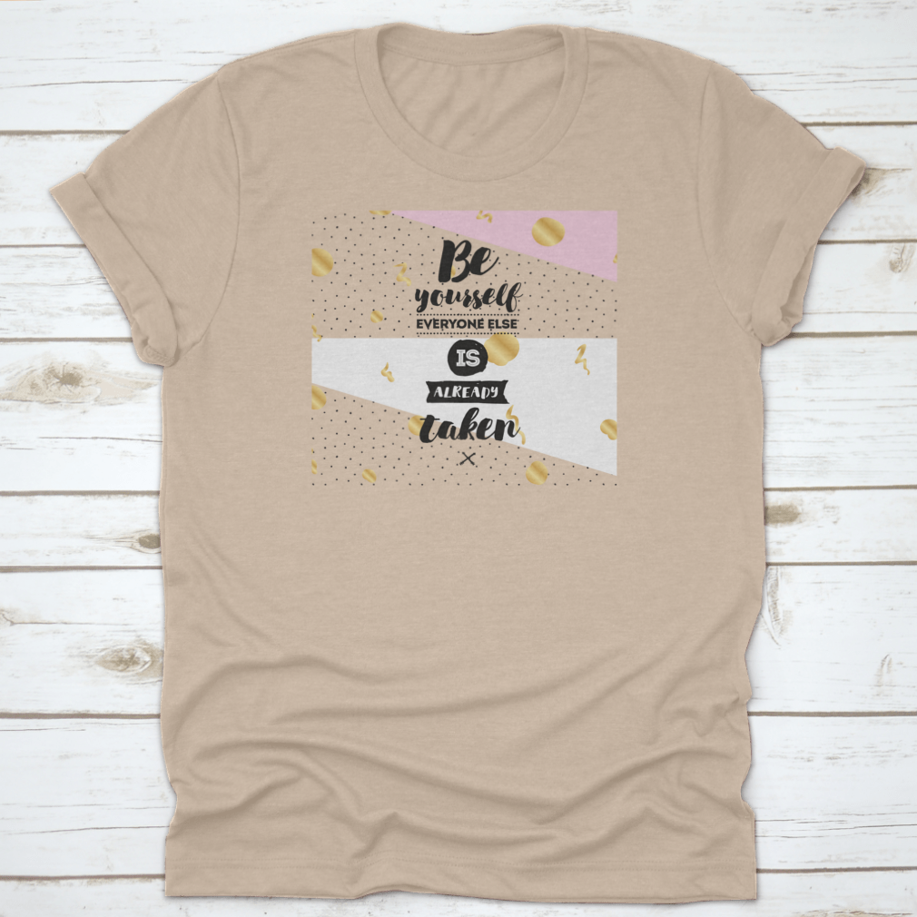 A motivational t-shirt featuring the phrase 'Be Yourself, Everyone Else Is Already Taken' in a stylish design, made from soft cotton fabric.