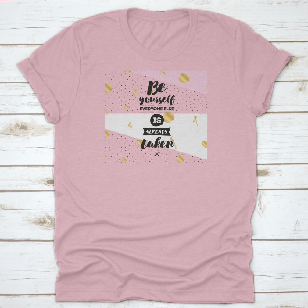 A motivational t-shirt featuring the phrase 'Be Yourself, Everyone Else Is Already Taken' in a stylish design, made from soft cotton fabric.