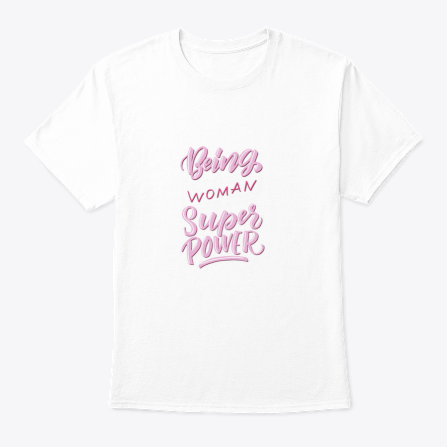 A stylish t-shirt featuring the empowering phrase 'Being A Woman Is A Super Power', made from soft cotton fabric.