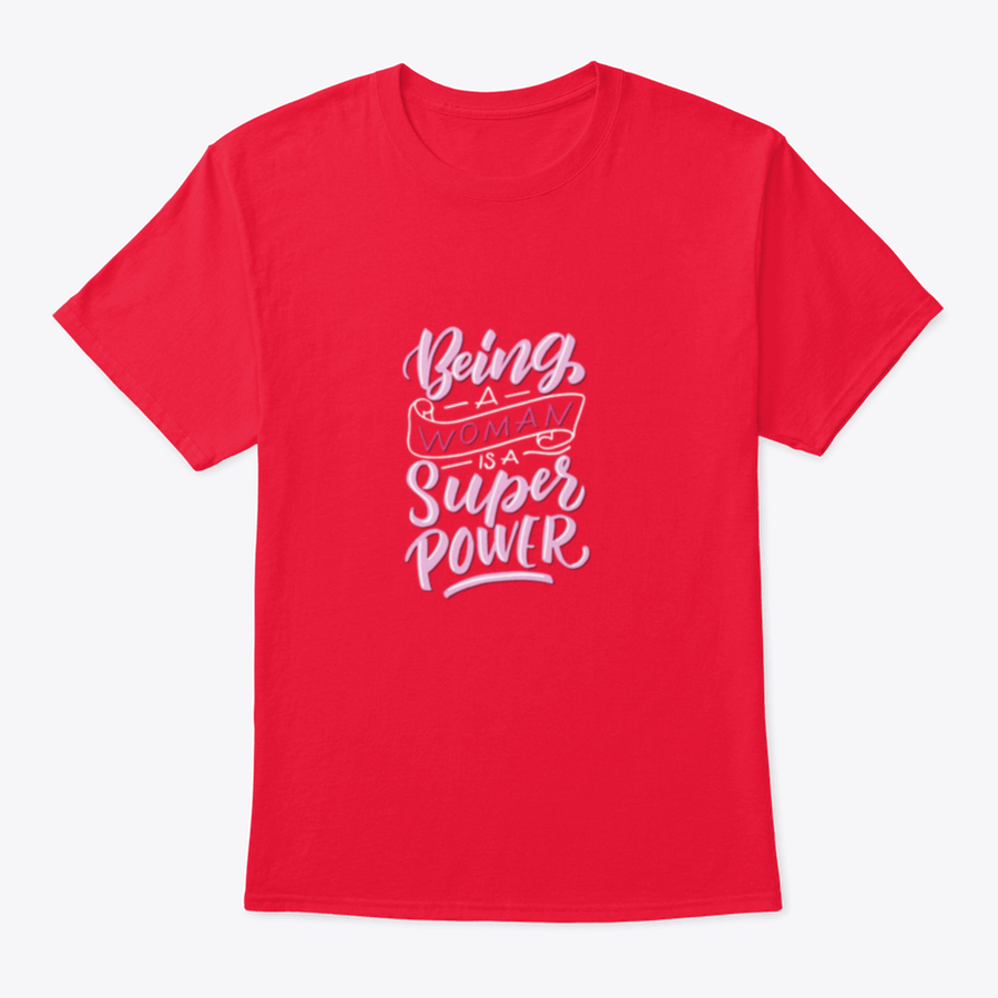 A stylish t-shirt featuring the empowering phrase 'Being A Woman Is A Super Power', made from soft cotton fabric.