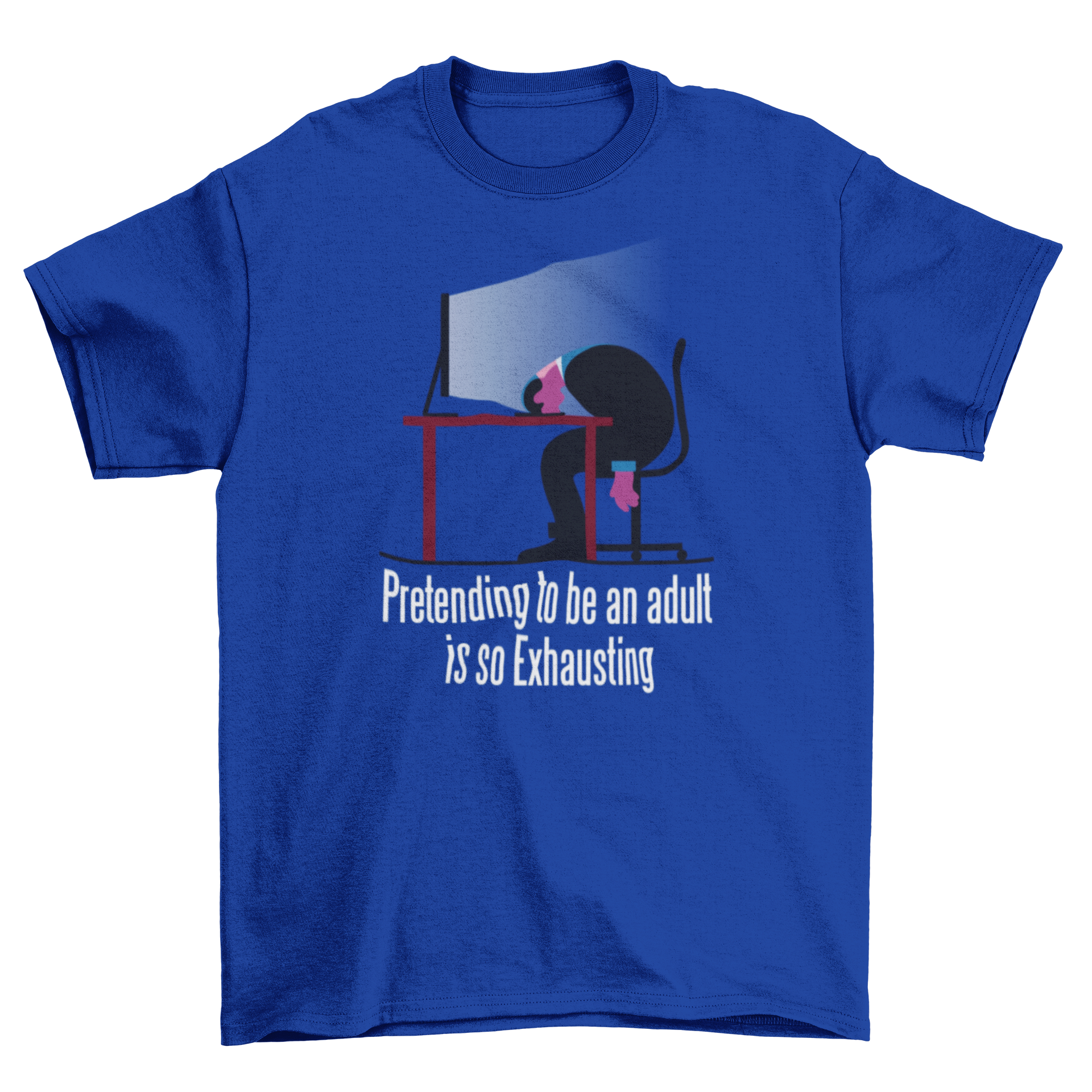 A humorous T-shirt featuring a man at a computer with the quote 'PRETENDING TO BE AN ADULT IS SO EXHAUSTING' printed on it.