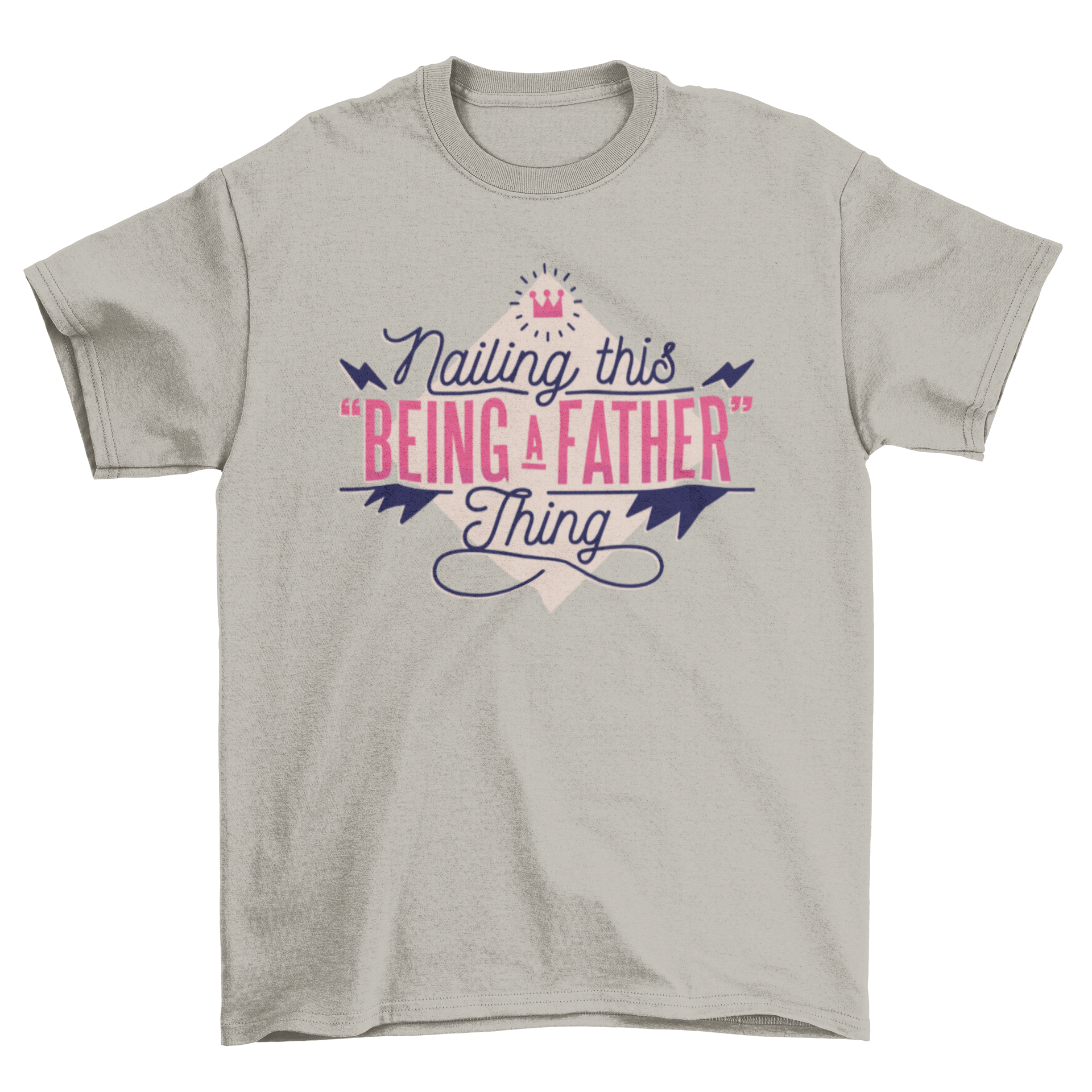 A stylish t-shirt featuring the quote 'Nailing this being a father thing' in two fonts, surrounded by playful design elements.