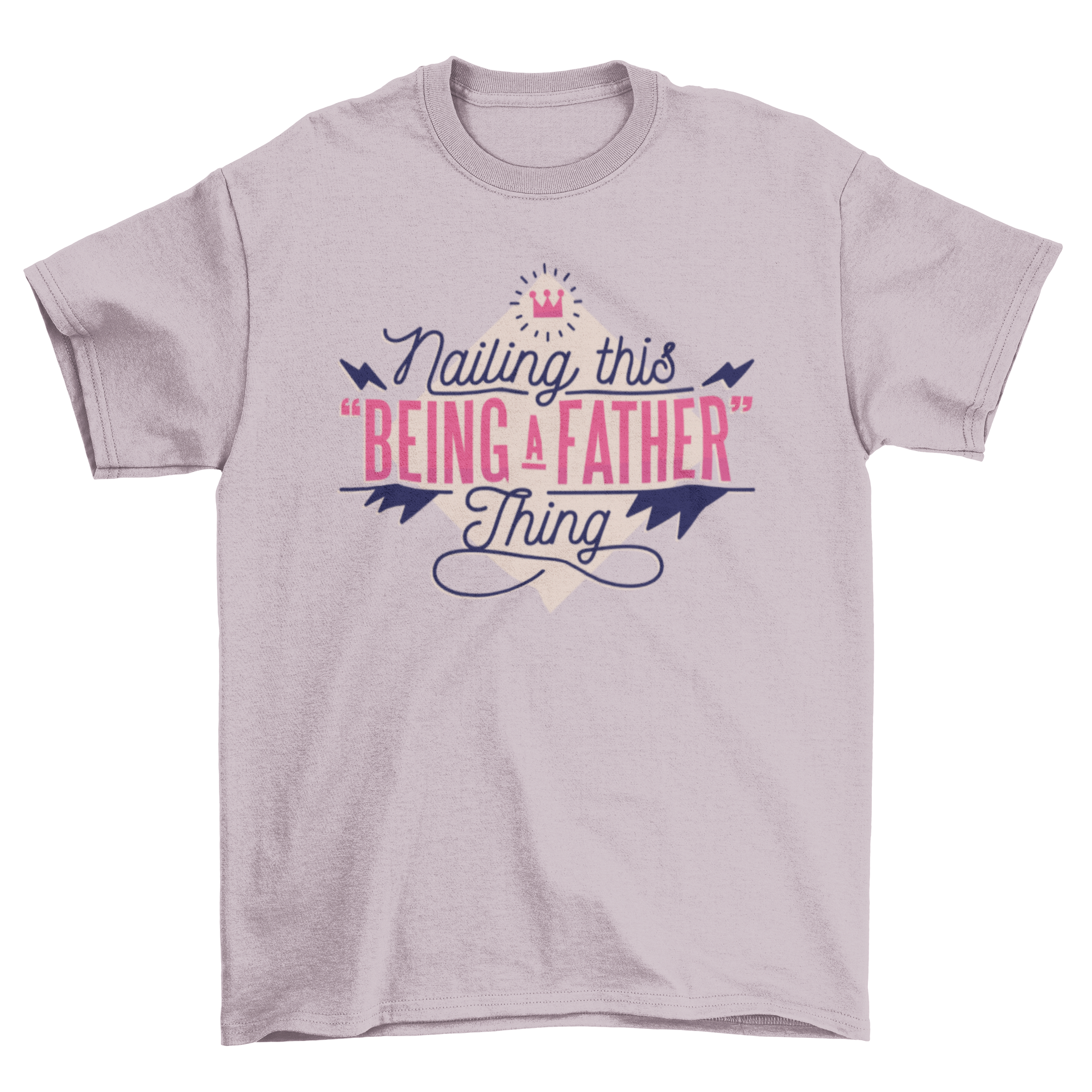 A stylish t-shirt featuring the quote 'Nailing this being a father thing' in two fonts, surrounded by playful design elements.