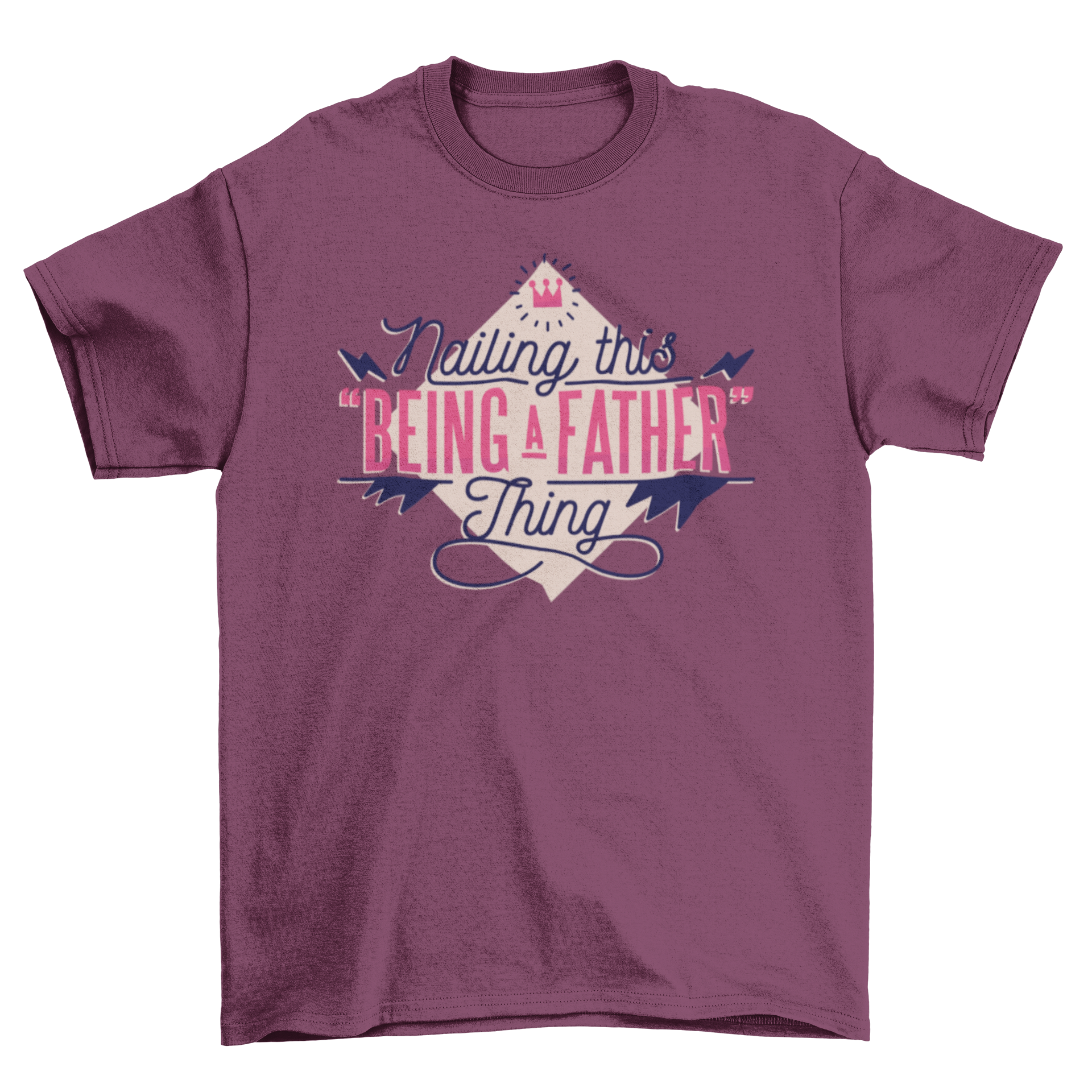 A stylish t-shirt featuring the quote 'Nailing this being a father thing' in two fonts, surrounded by playful design elements.