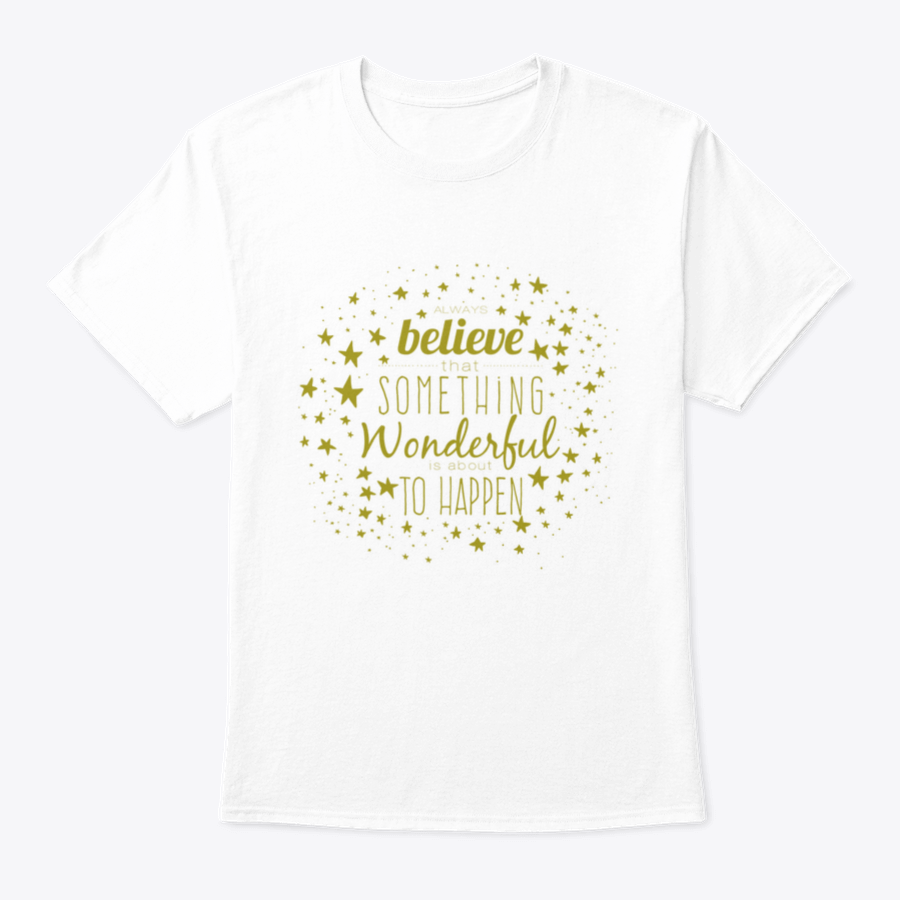 A stylish 'Believe Something Wonderful To Happen' T-shirt made from 100% cotton, featuring a classic fit and motivational design.