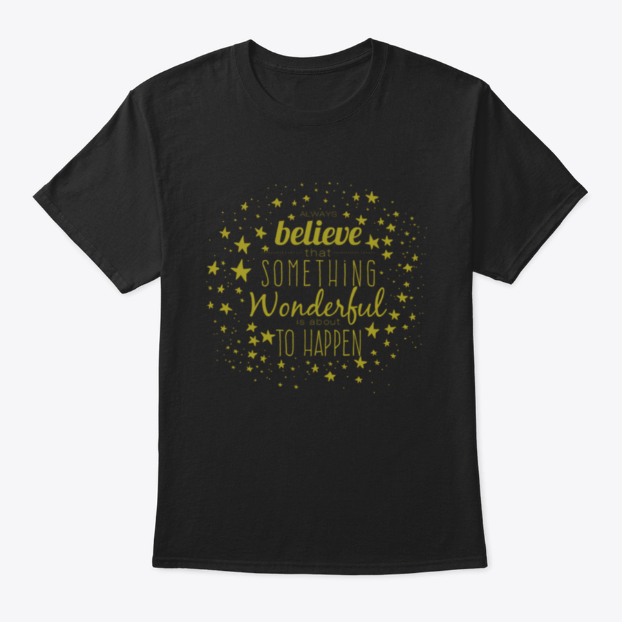 A stylish 'Believe Something Wonderful To Happen' T-shirt made from 100% cotton, featuring a classic fit and motivational design.