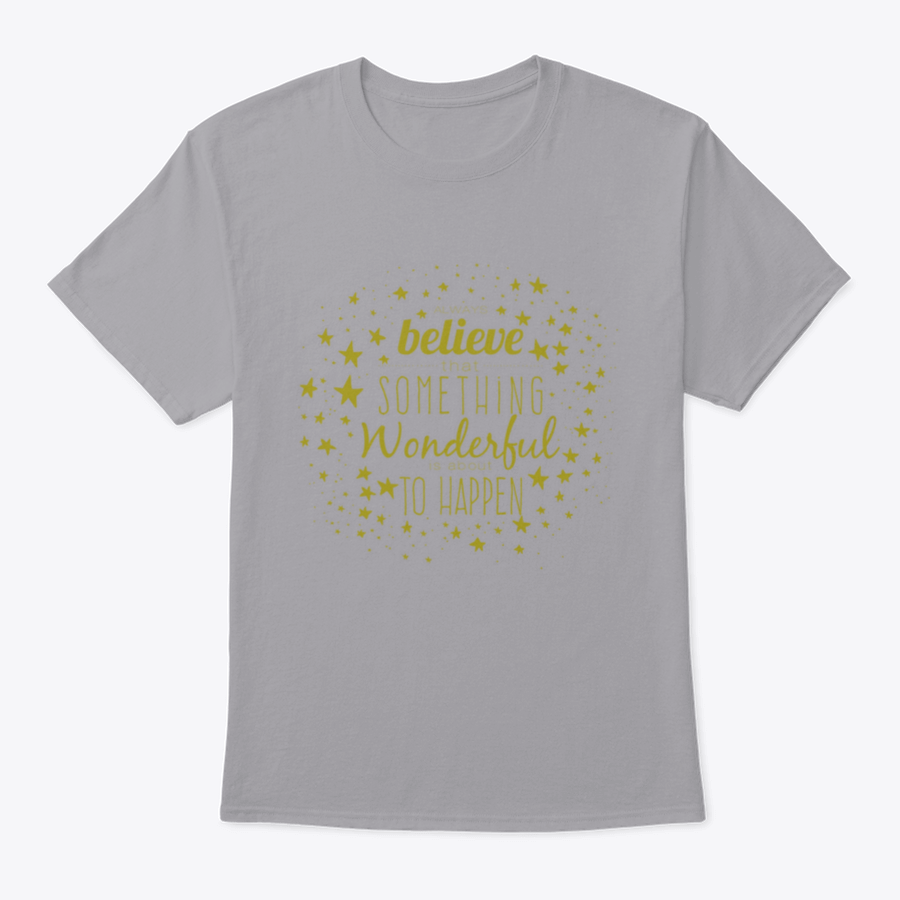 A stylish 'Believe Something Wonderful To Happen' T-shirt made from 100% cotton, featuring a classic fit and motivational design.