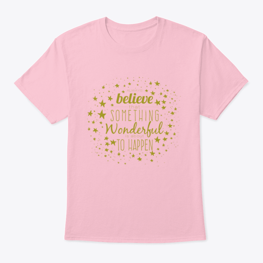 A stylish 'Believe Something Wonderful To Happen' T-shirt made from 100% cotton, featuring a classic fit and motivational design.