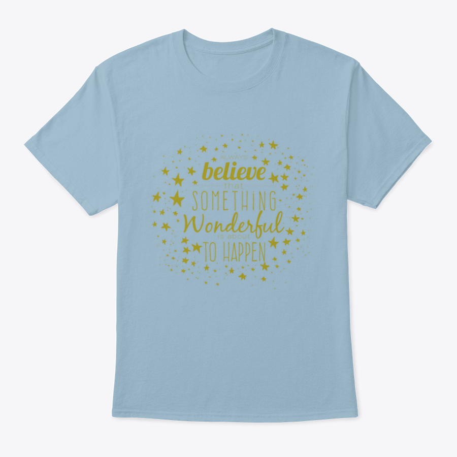 A stylish 'Believe Something Wonderful To Happen' T-shirt made from 100% cotton, featuring a classic fit and motivational design.