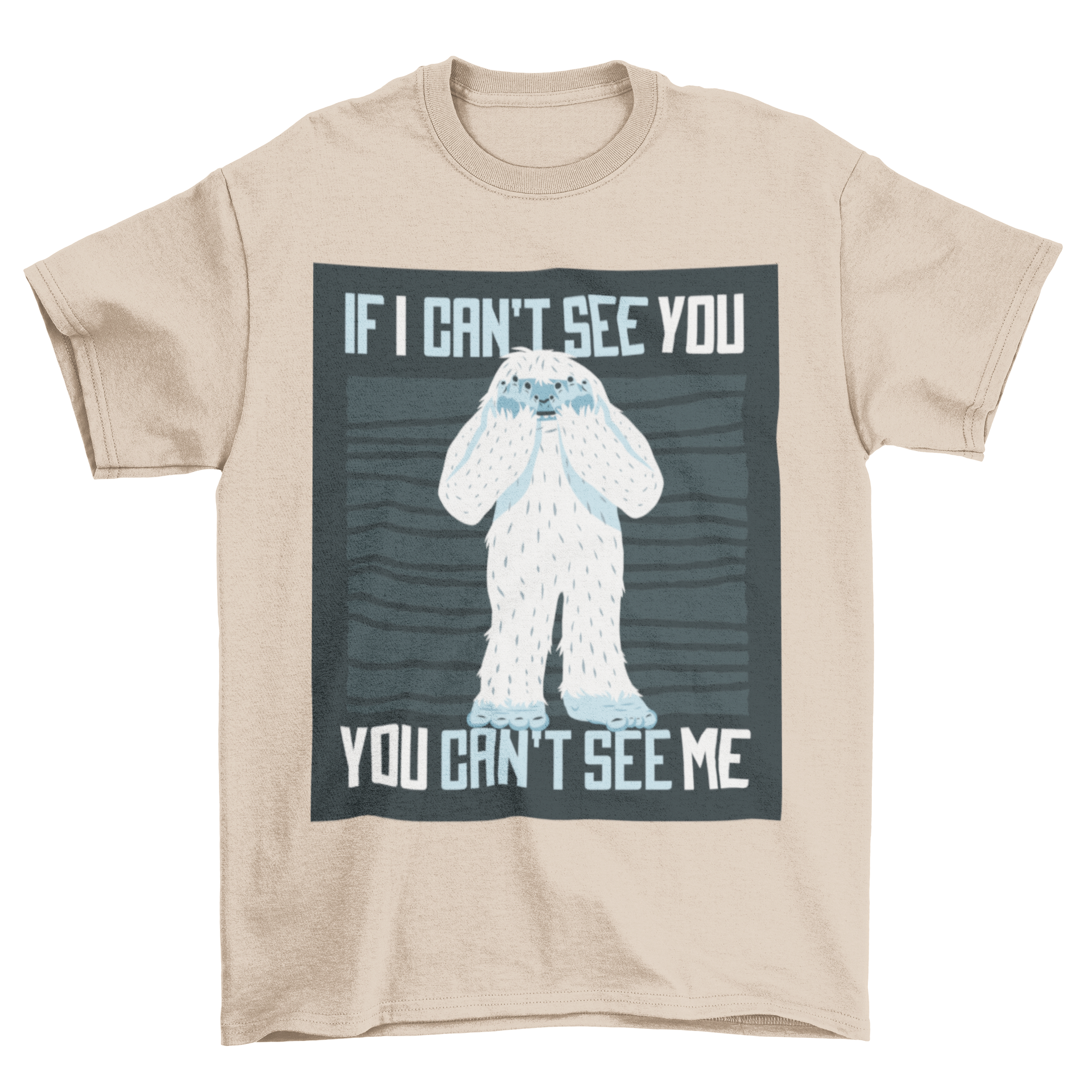 A humorous Bigfoot quote t-shirt featuring a yeti and the quote 'If I can't see you, you can't see me.'