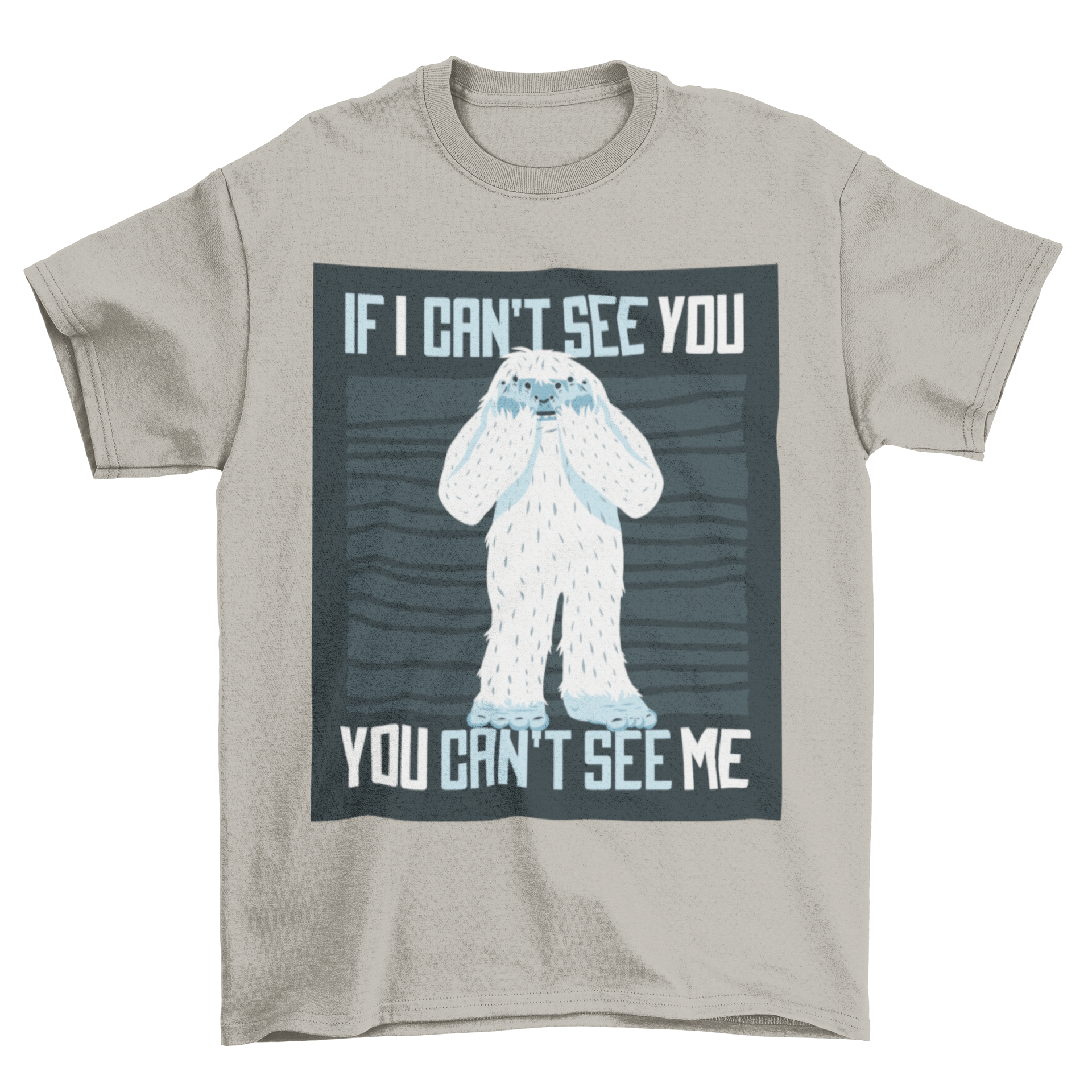 A humorous Bigfoot quote t-shirt featuring a yeti and the quote 'If I can't see you, you can't see me.'