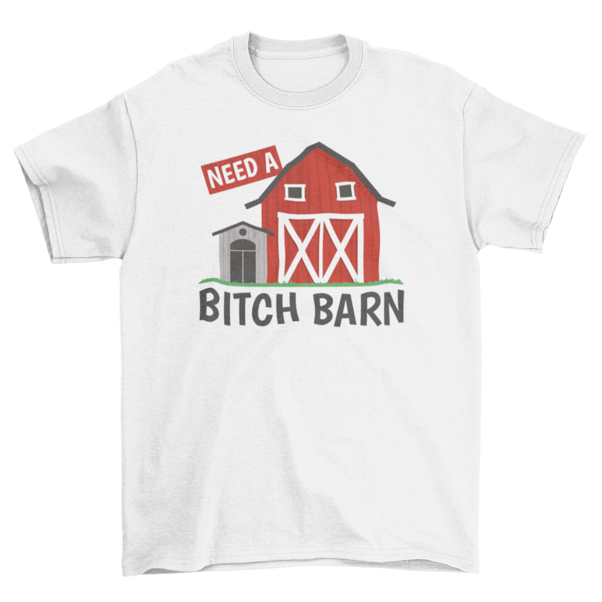 A humorous Bitch Barn T-shirt featuring a barn graphic and the quote 'Need a bitch barn'.