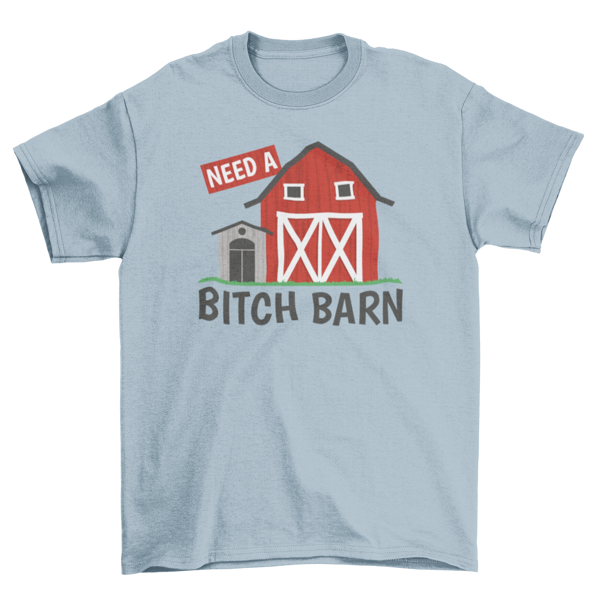 A humorous Bitch Barn T-shirt featuring a barn graphic and the quote 'Need a bitch barn'.