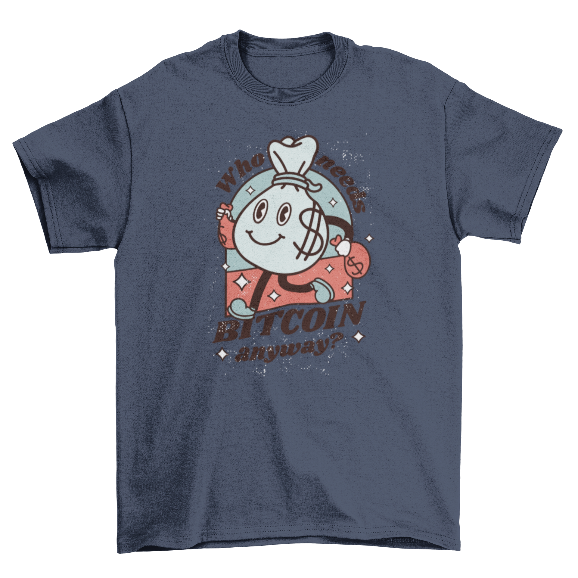 Bitcoin money bag t-shirt featuring a playful money bag character and the quote 'Who needs bitcoin anyway?'