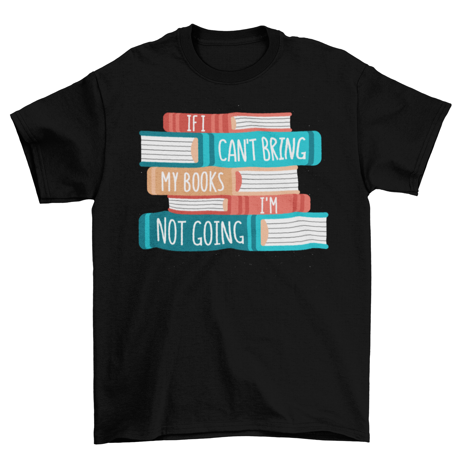 A stylish T-shirt featuring a book design and the quote 'IF I CAN'T BRING MY BOOKS I'M NOT GOING.'