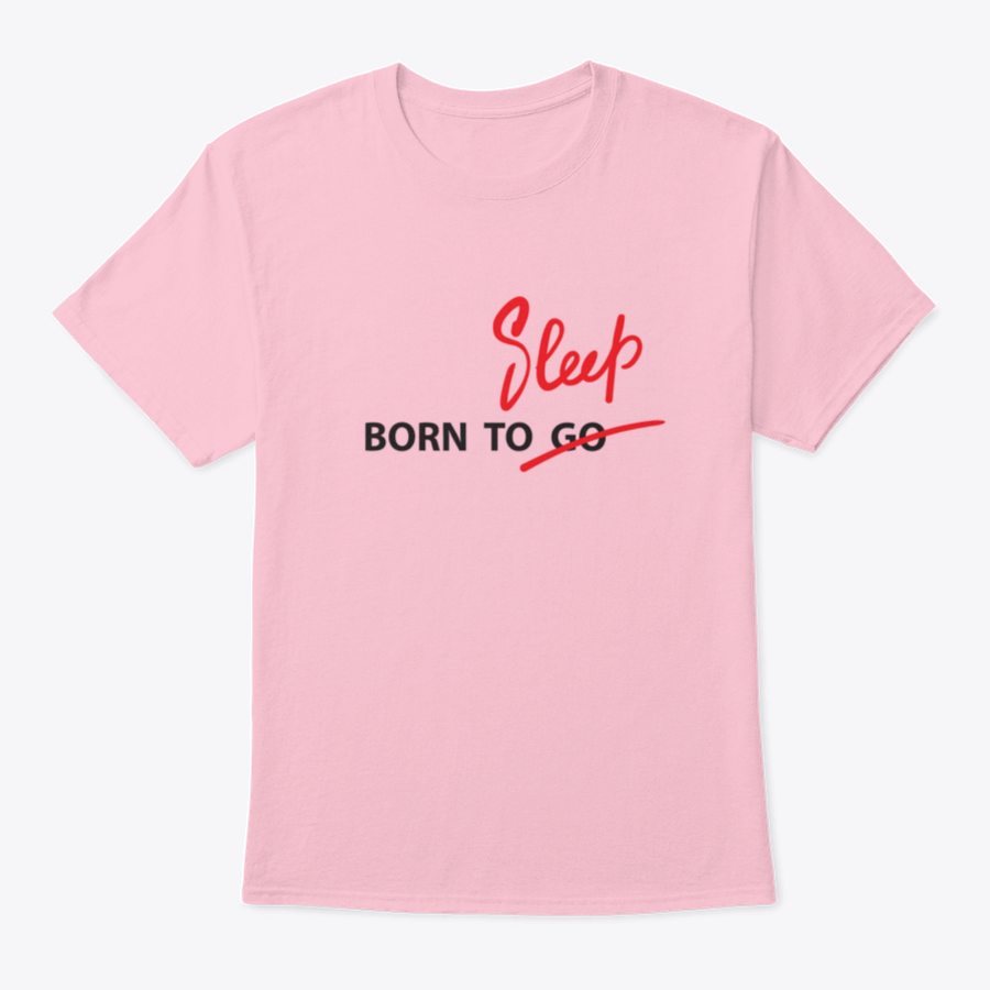 A motivational t-shirt featuring the hand-drawn quote 'Born To Go / Sleep' on a soft cotton fabric, showcasing a classic fit and stylish design.