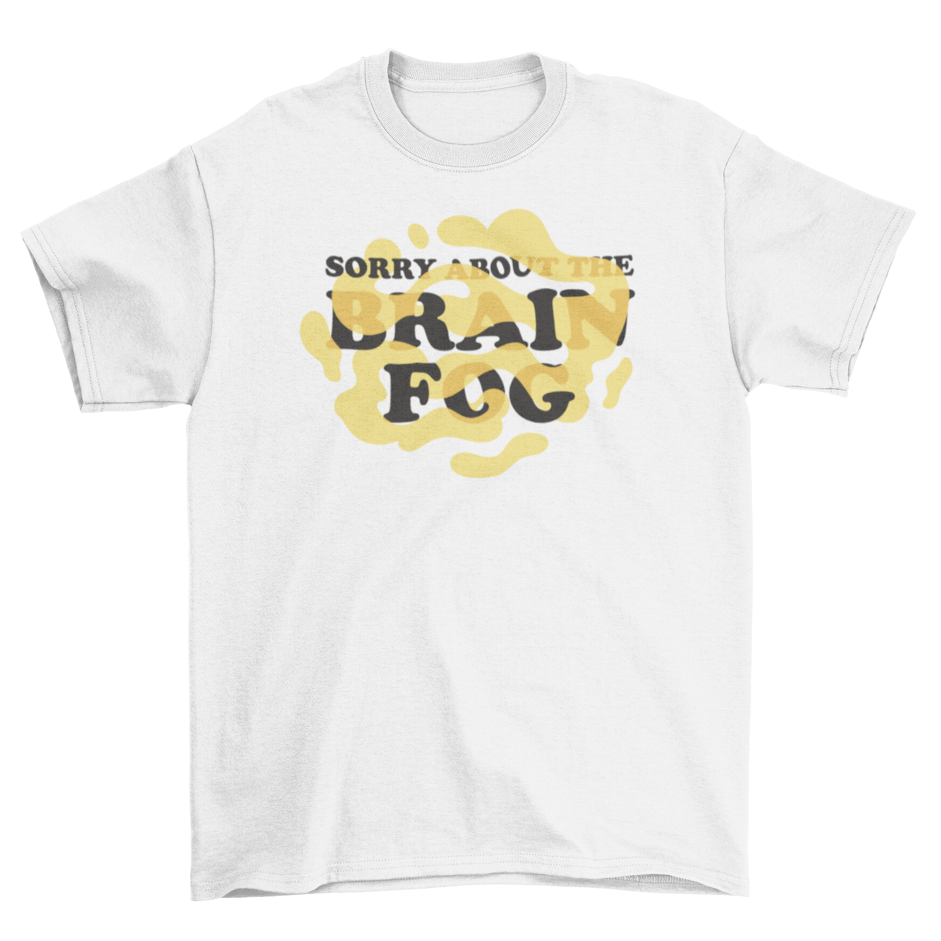 A humorous t-shirt featuring the quote 'Sorry about the brain fog' in a stylish font, perfect for casual wear.