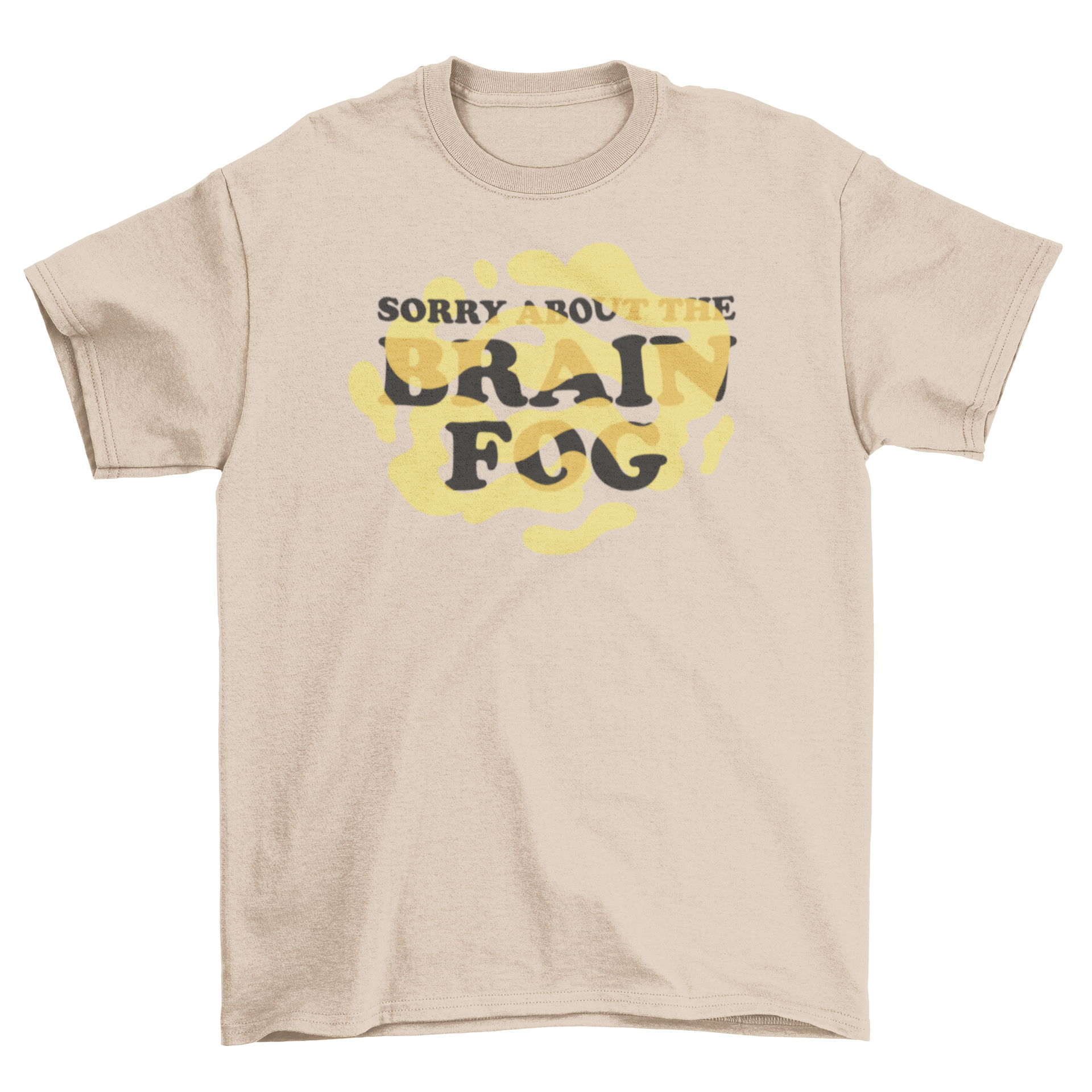 A humorous t-shirt featuring the quote 'Sorry about the brain fog' in a stylish font, perfect for casual wear.