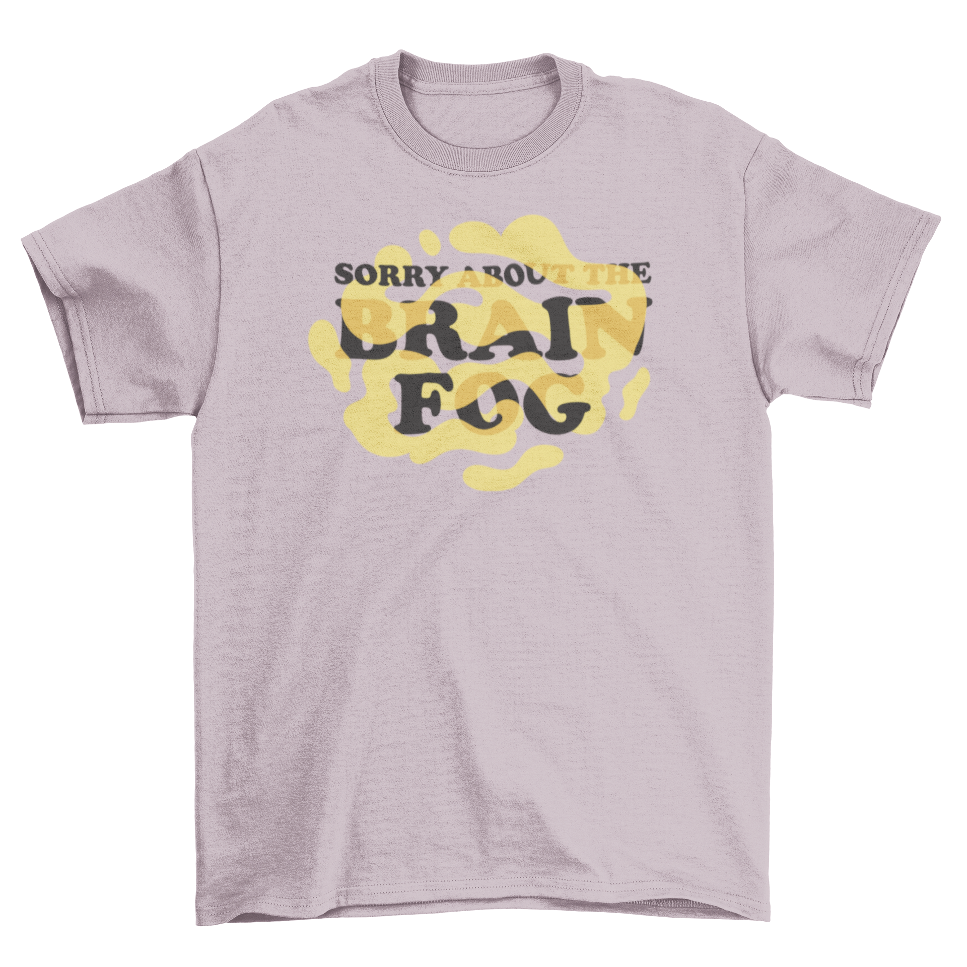 A humorous t-shirt featuring the quote 'Sorry about the brain fog' in a stylish font, perfect for casual wear.