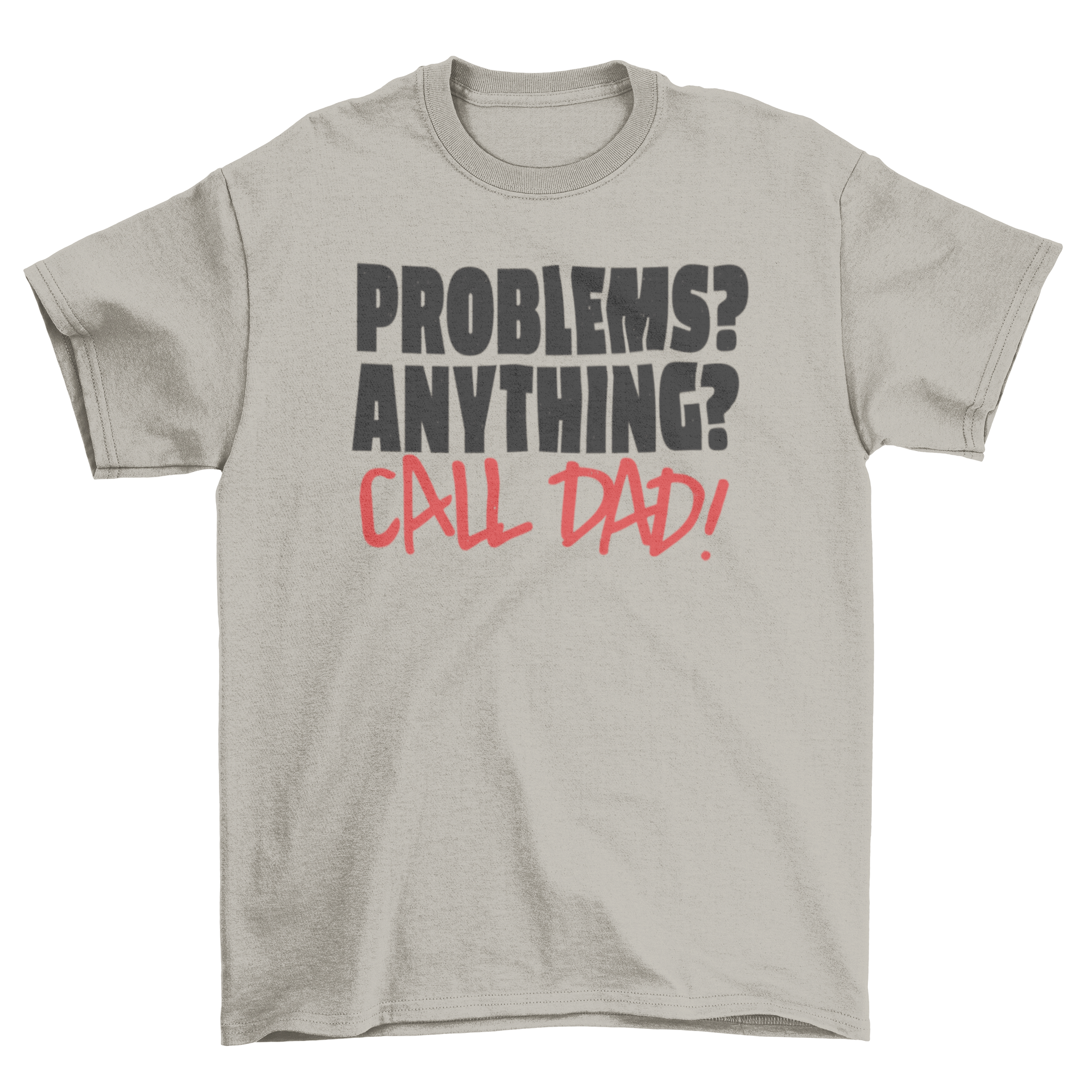 A stylish Call Dad T-shirt featuring the quote 'Problems? Anything? Call dad!' in bold letters.