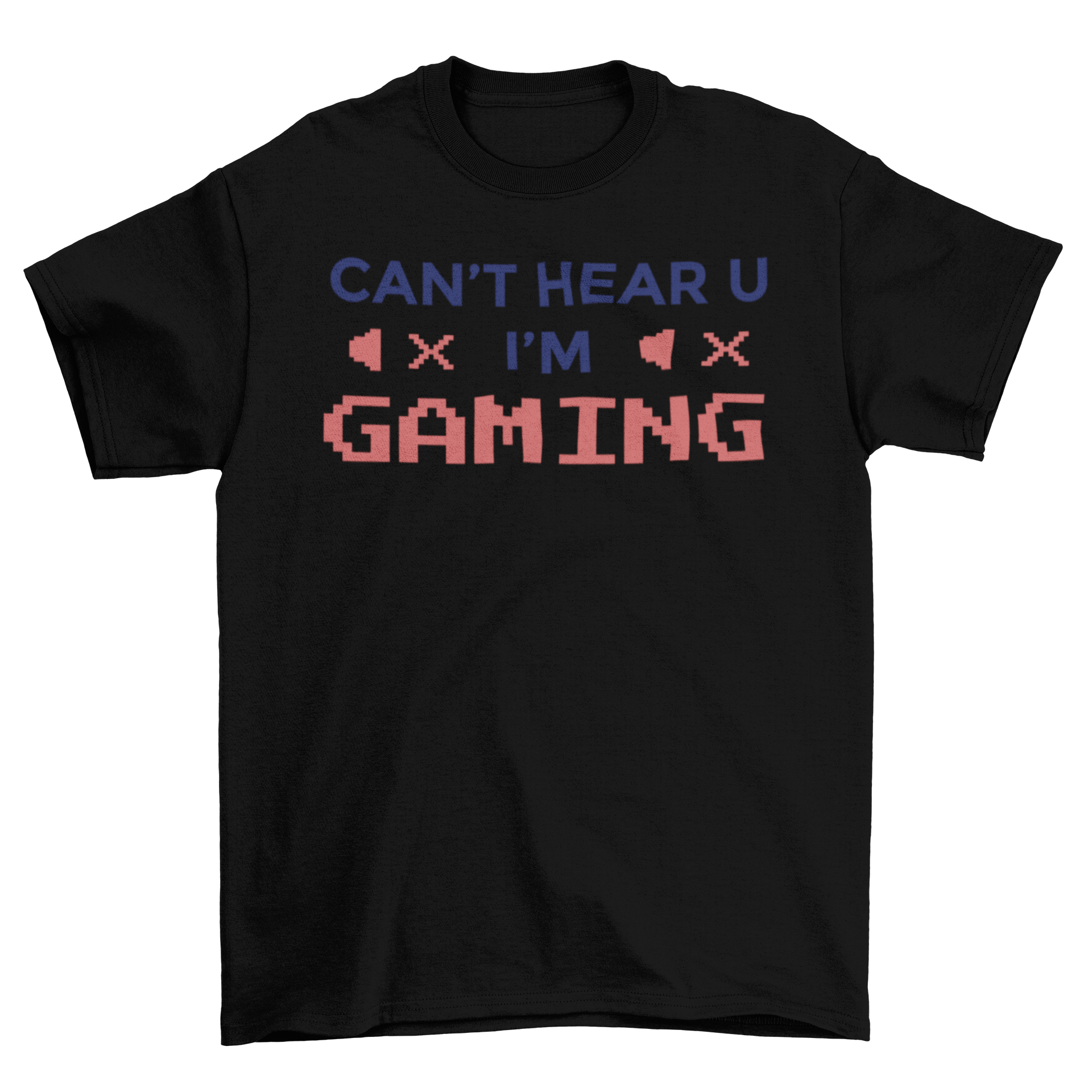 A stylish Can't Hear You t-shirt featuring bold lettering that reads 'Can't hear you, I'm gaming' on a comfortable fabric.