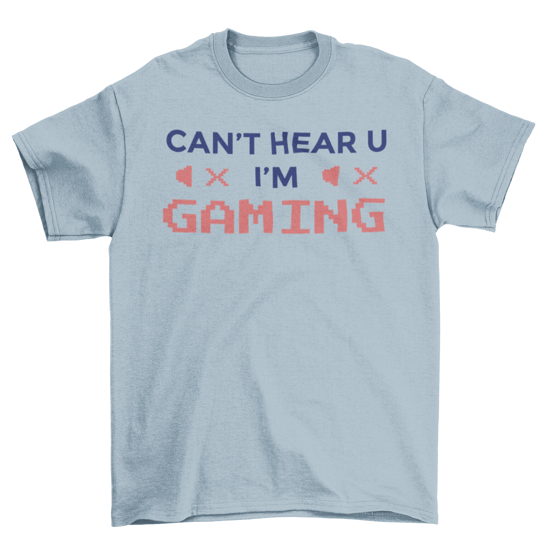 A stylish Can't Hear You t-shirt featuring bold lettering that reads 'Can't hear you, I'm gaming' on a comfortable fabric.