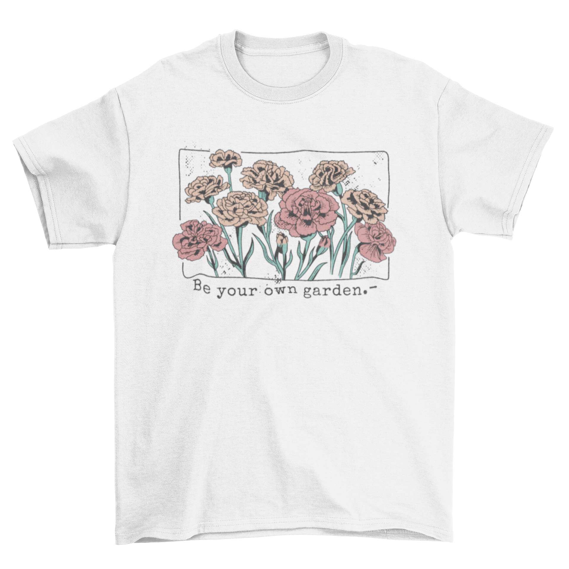 Carnation flowers garden quote t-shirt featuring vibrant floral design and inspirational text.