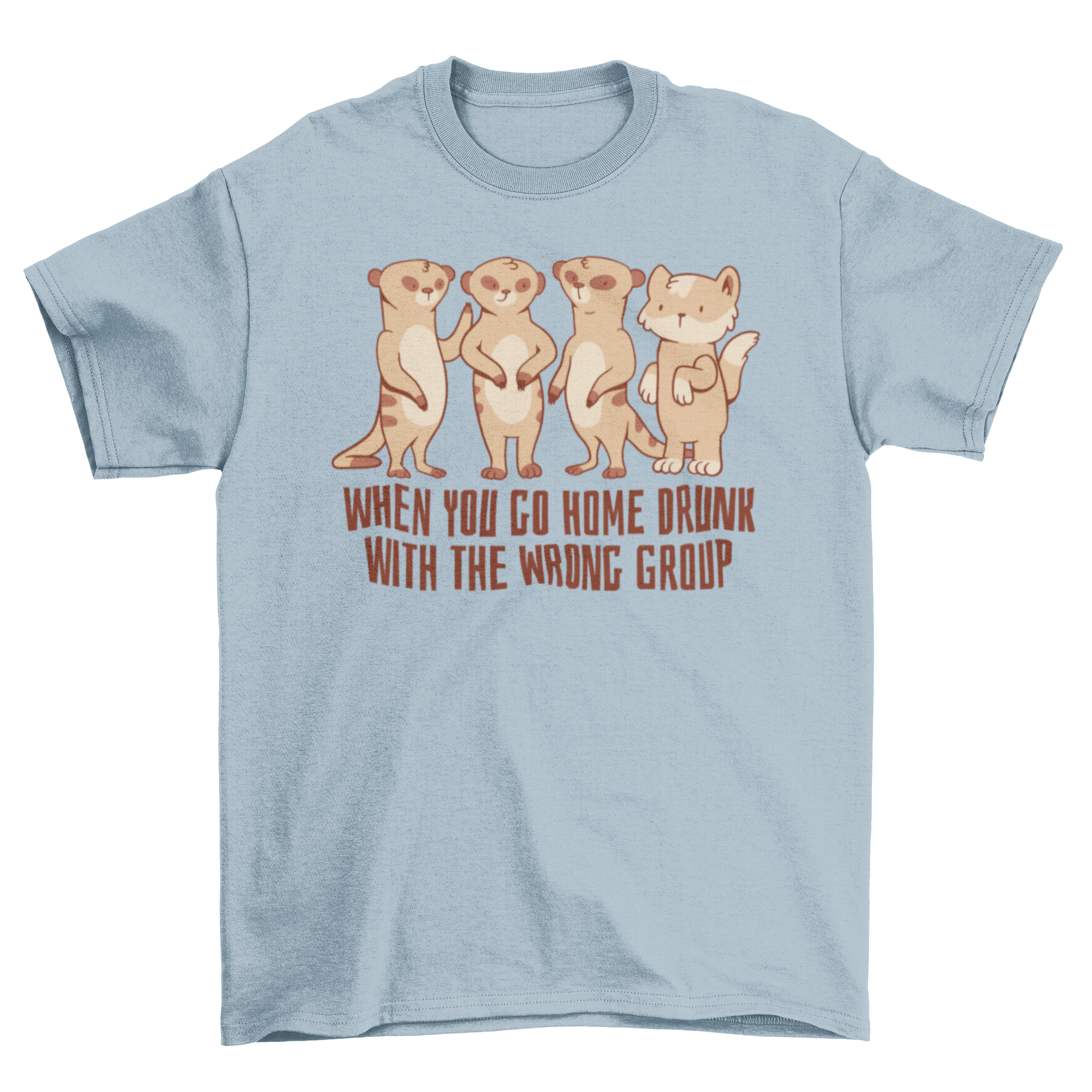 A cute t-shirt featuring a cat and meerkats with a humorous quote.