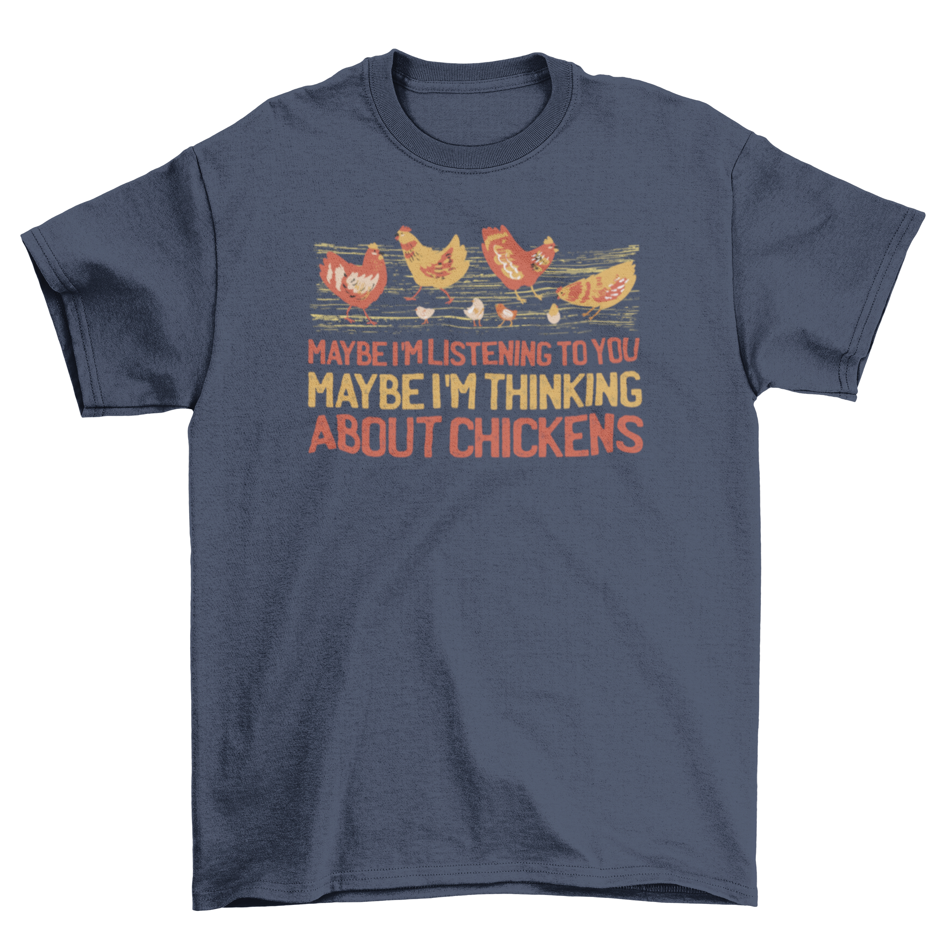 A humorous t-shirt featuring a group of chickens with a witty quote about listening and thinking about chickens.