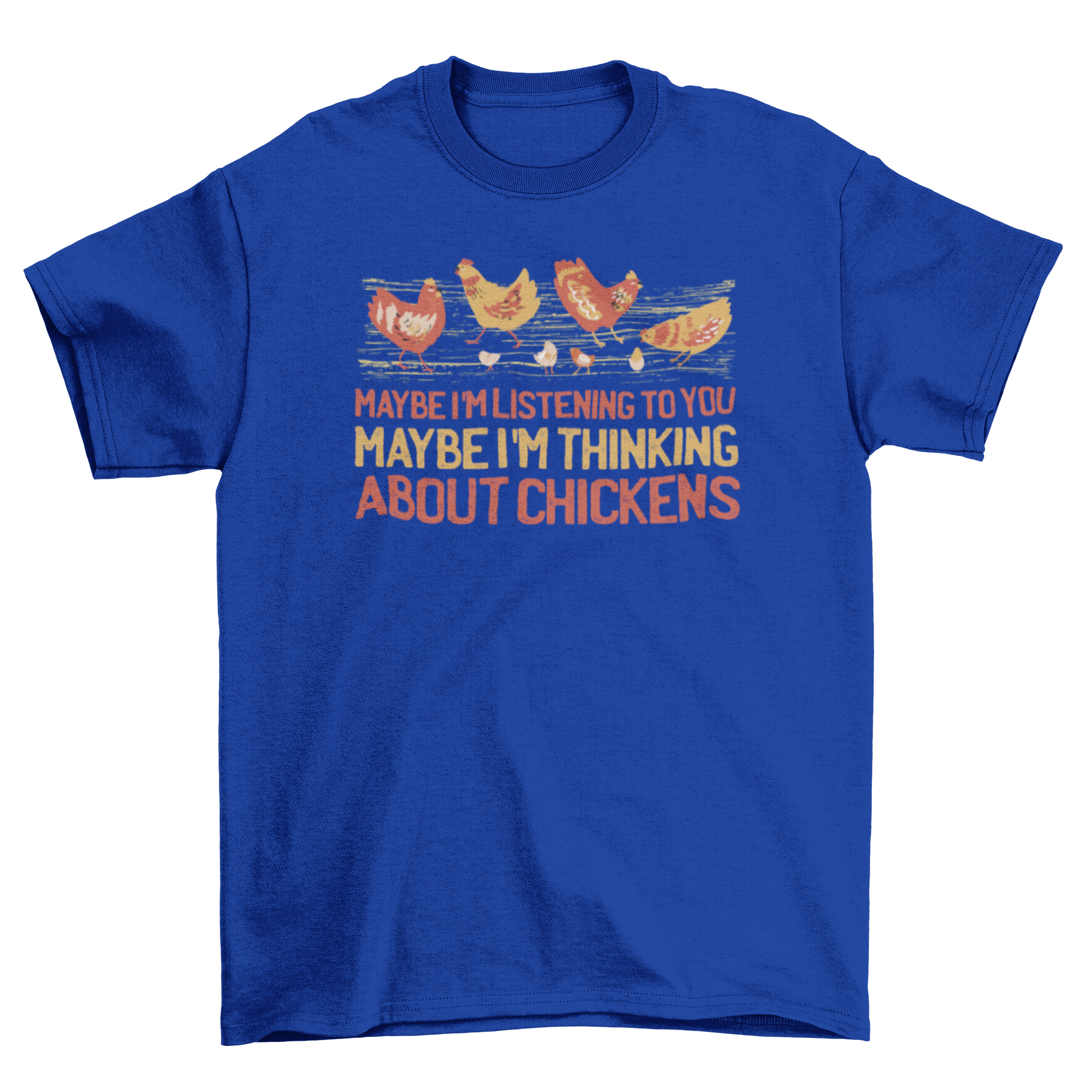 A humorous t-shirt featuring a group of chickens with a witty quote about listening and thinking about chickens.