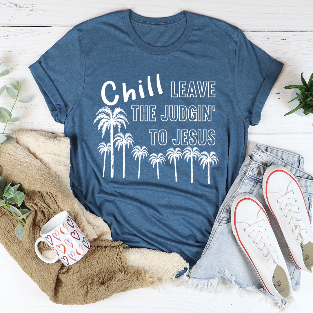 Chill Leave The Judgin' To Jesus T-Shirt in soft cotton, featuring a vibrant print and durable stitching.