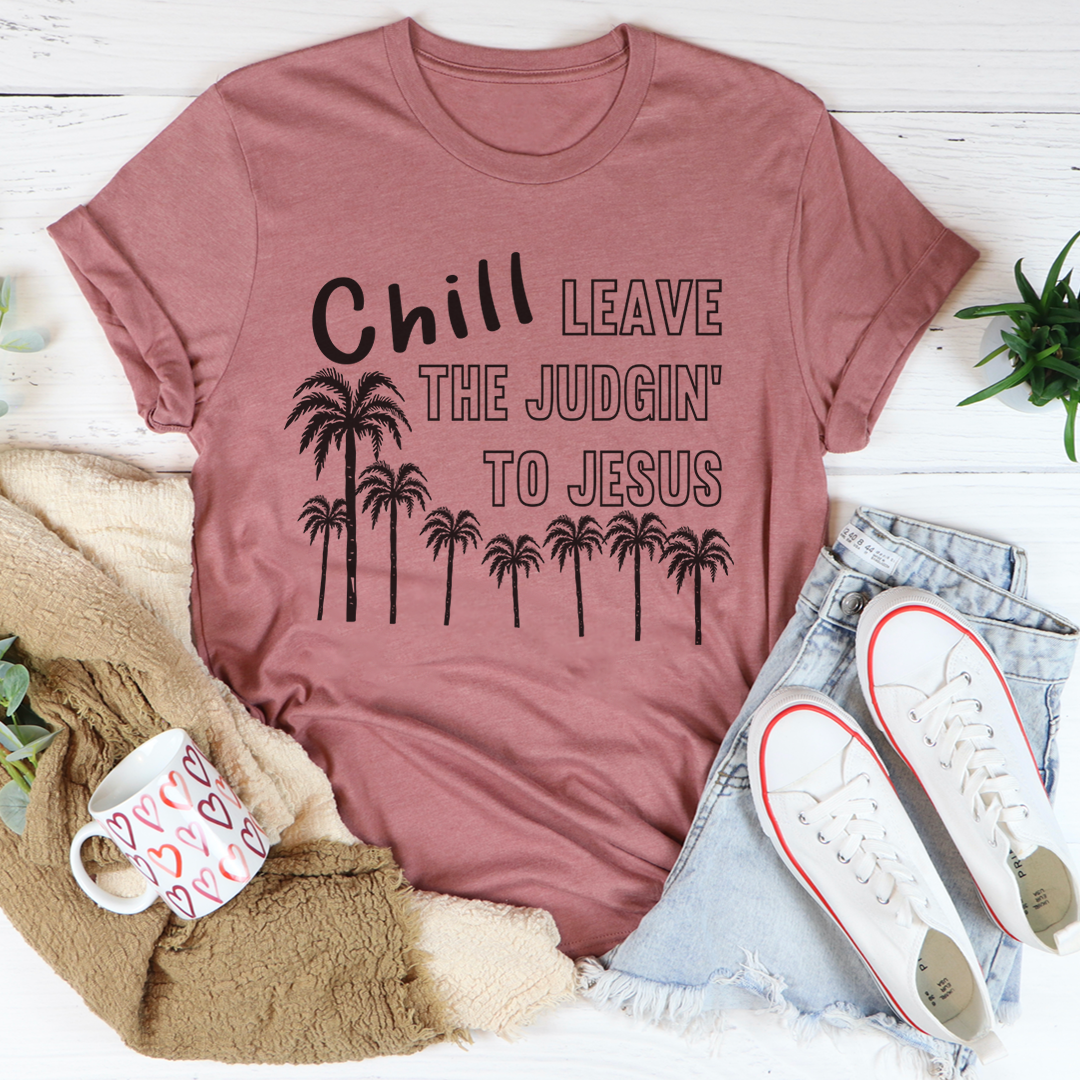 Chill Leave The Judgin' To Jesus T-Shirt in soft cotton, featuring a vibrant print and durable stitching.