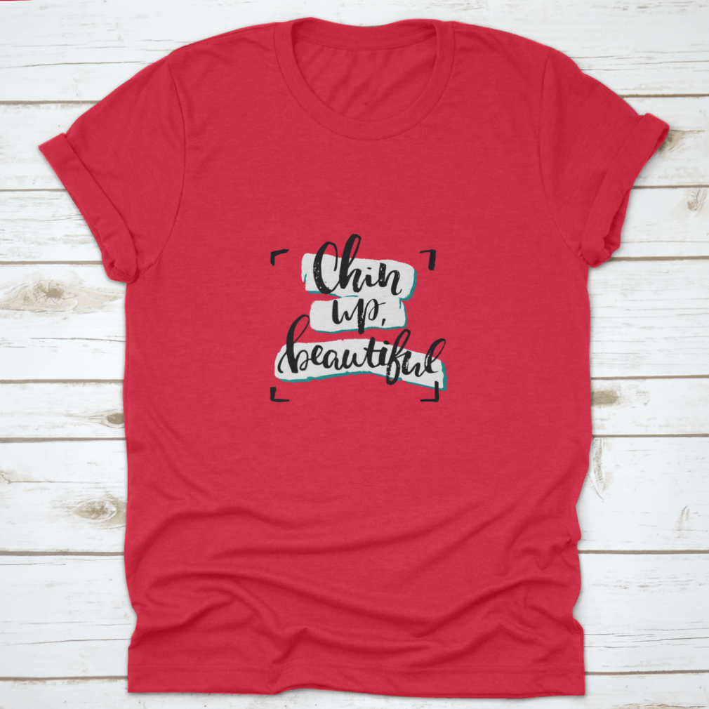 Chin Up, Beautiful Inspirational Design T-Shirt in various colors, showcasing its soft fabric and motivational message.